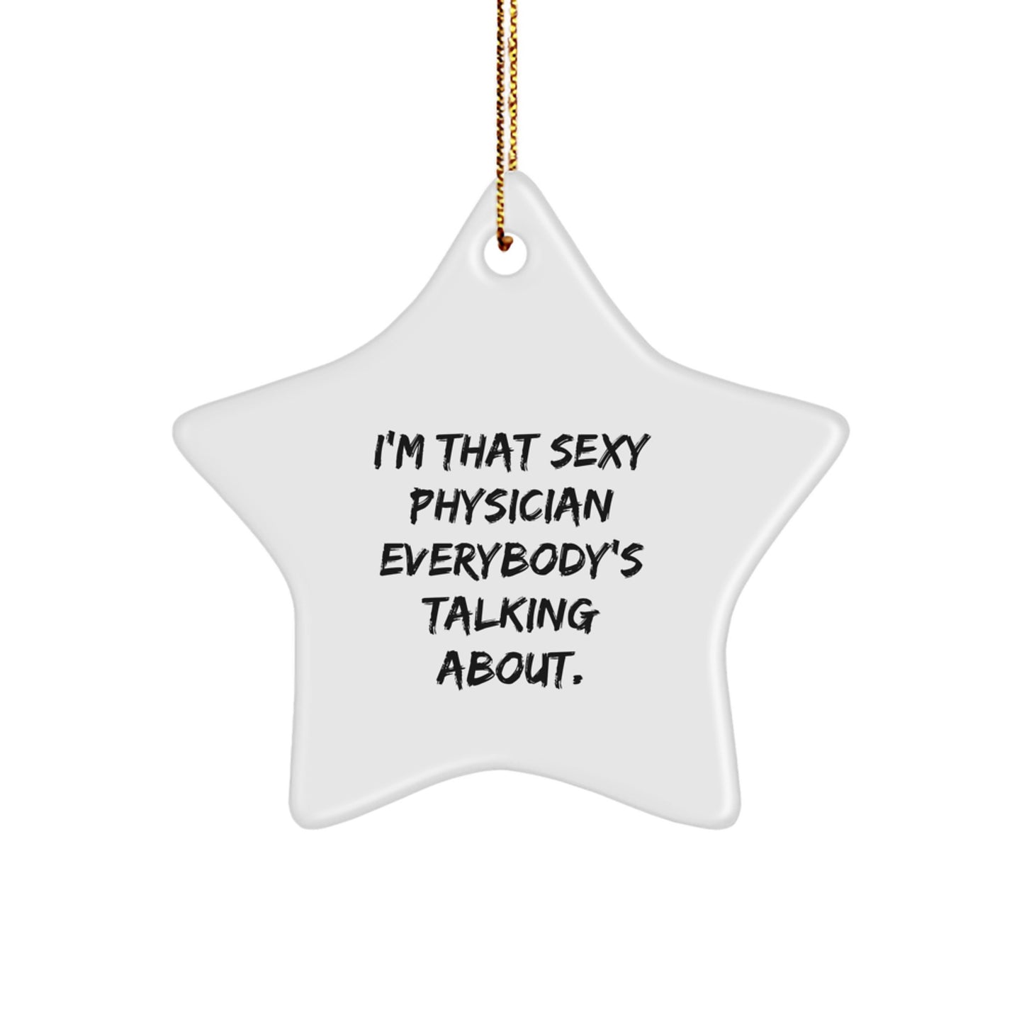 Funny Gifts from Friends for Physicians - I'm That Sexy Physician Everybody's Talking About - Christmas Star Ornament - Image 1