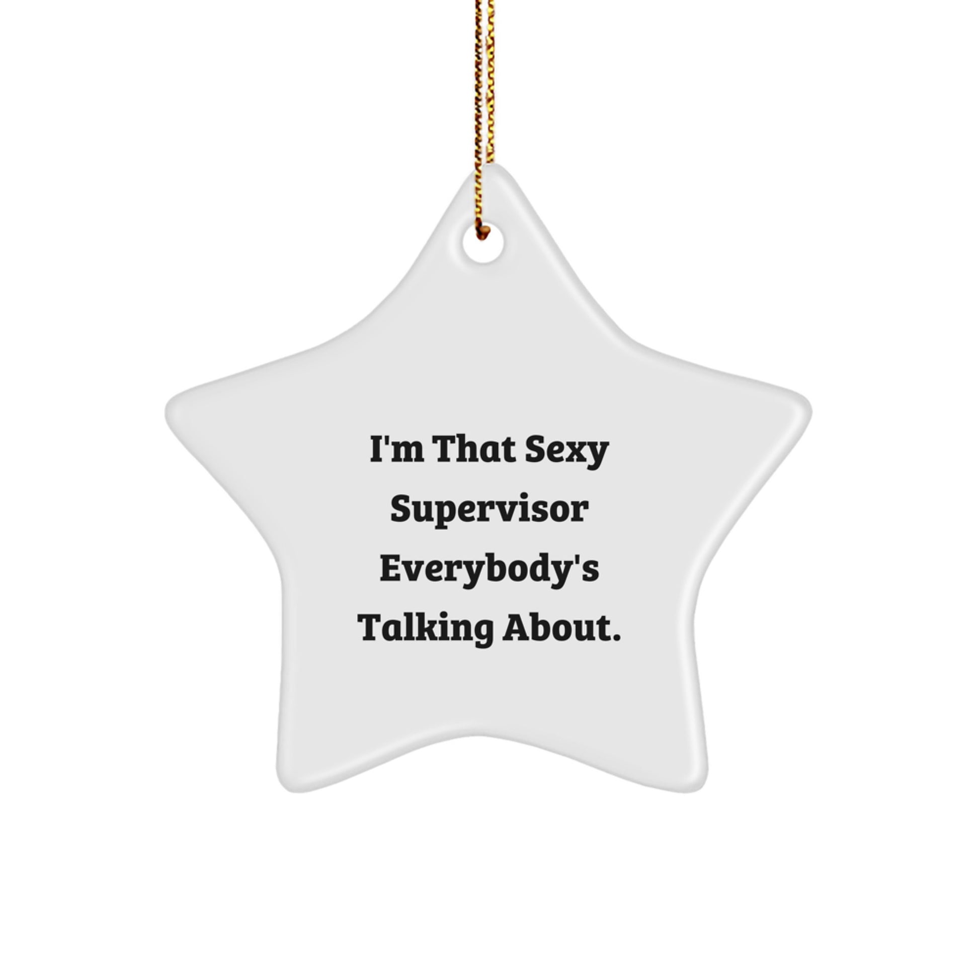 Funny Supervisor Gifts for Men, Christmas Unique Star Ornament with I'm That Sexy Supervisor Everybody's Talking About. - Image 1