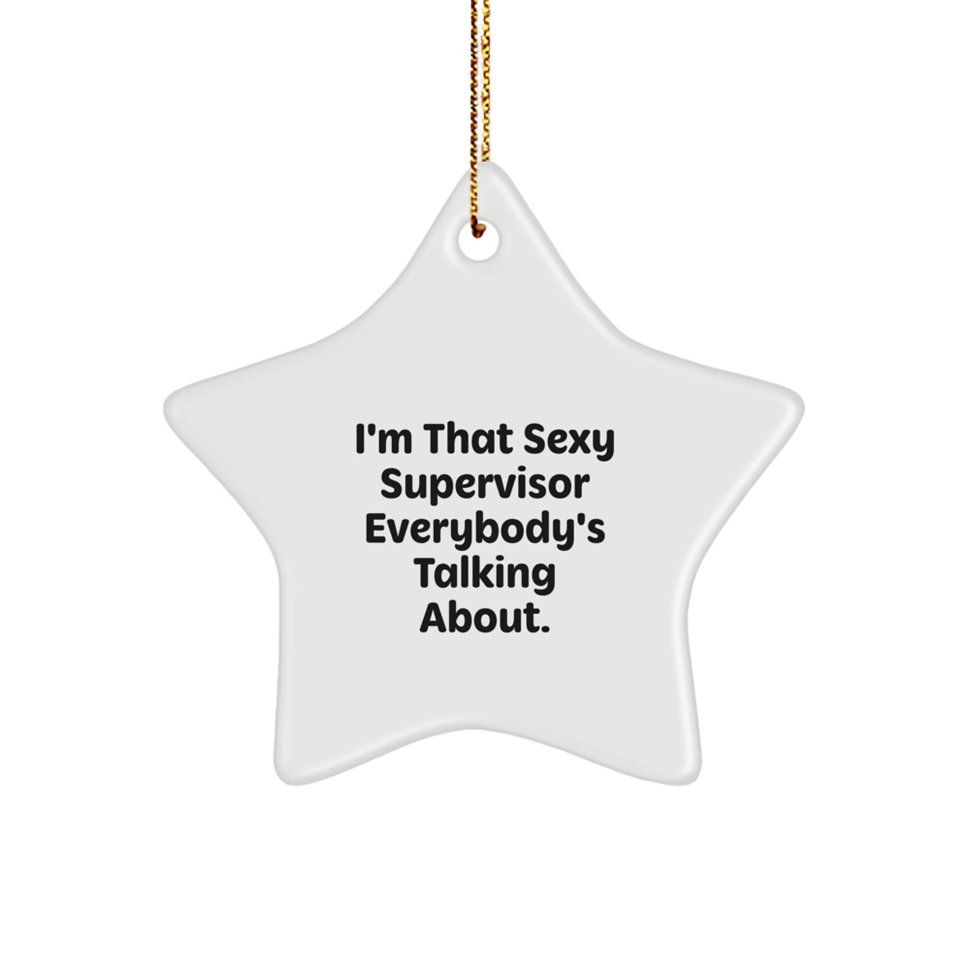 Funny Supervisor Gifts from Friends, I'm That Sexy Supervisor Everybody's Talking About. Star Ornament, White Star Shaped, Christmas Unique Gifts for Supervisor - Image 1