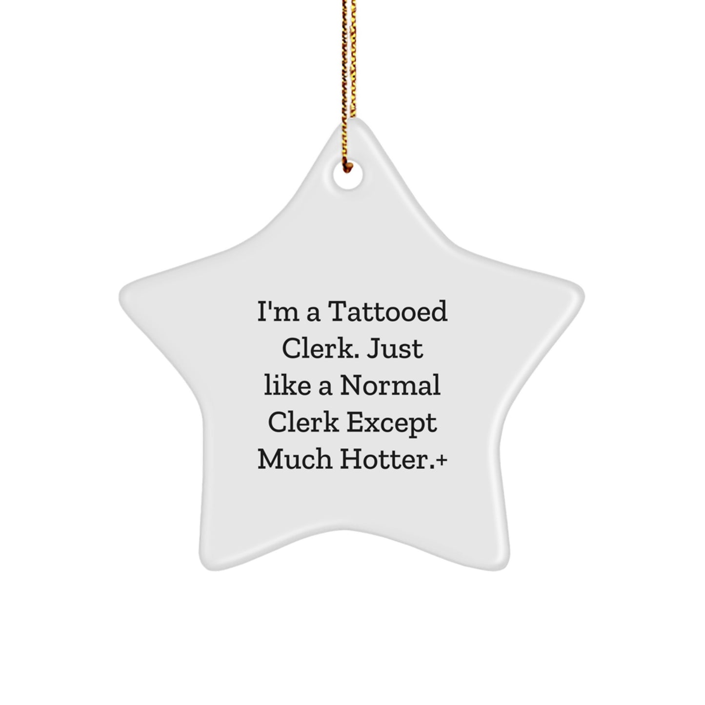 Funny Clerk Gifts, Star Ornament, I'm A Tattooed Clerk. Just Like A Normal Clerk Except Much Hotter+, Gifts from Men to Friends, Christmas Unique Gift Ideas - Image 1
