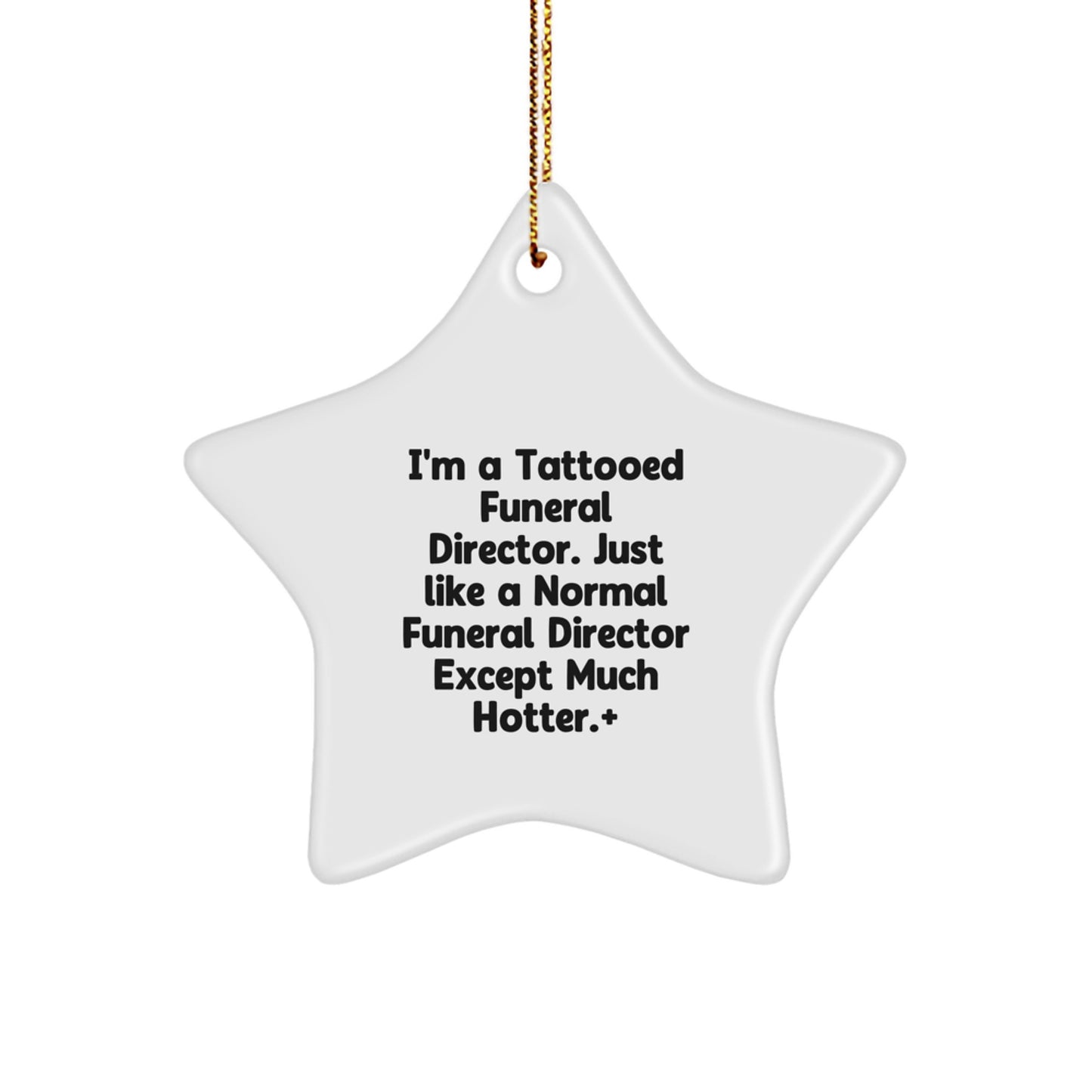 Funny Funeral Director Gifts from Men for Christmas Unique Gifts - Star Ornament with Gold Cord - I'm A Tattooed Funeral Director - Image 1