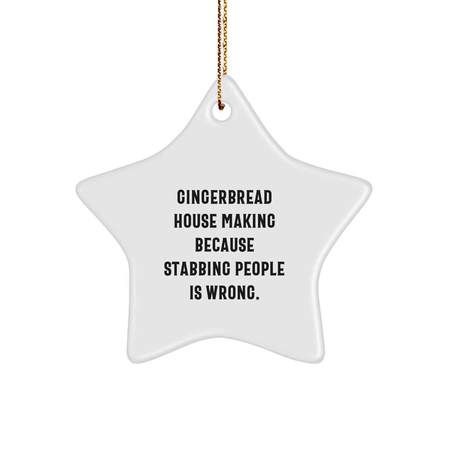 Gingerbread House Making Fun, Star Ornament Gifts from Friends, 'Cause Stabbing People Is Wrong, for Gingerbread House Making Enthusiasts, Christmas Unique Gifts - Image 1