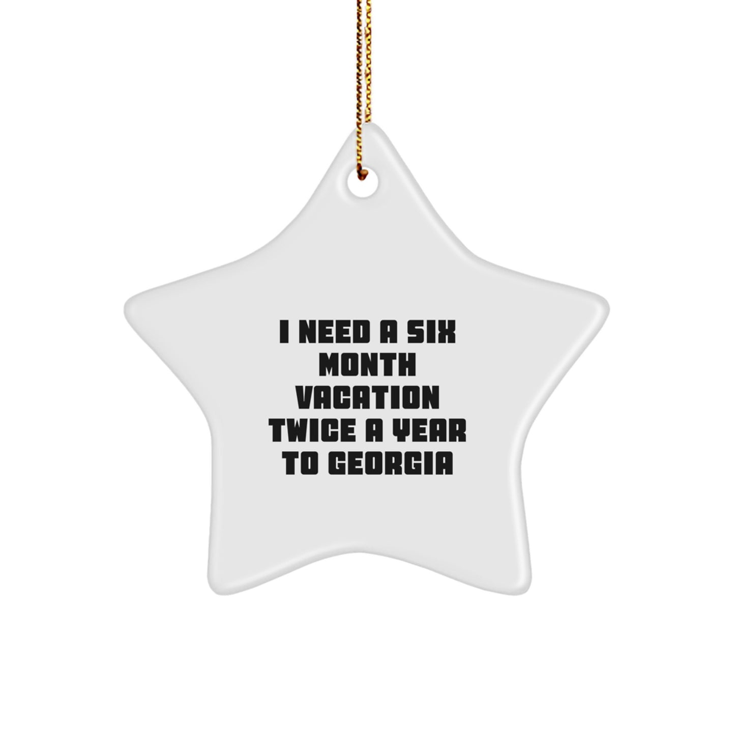 Georgia Christmas Star Ornament Gifts from Men to Women Friends Coworkers Family - I Need A Six Month Vacation Twice A Year To Georgia - Image 1