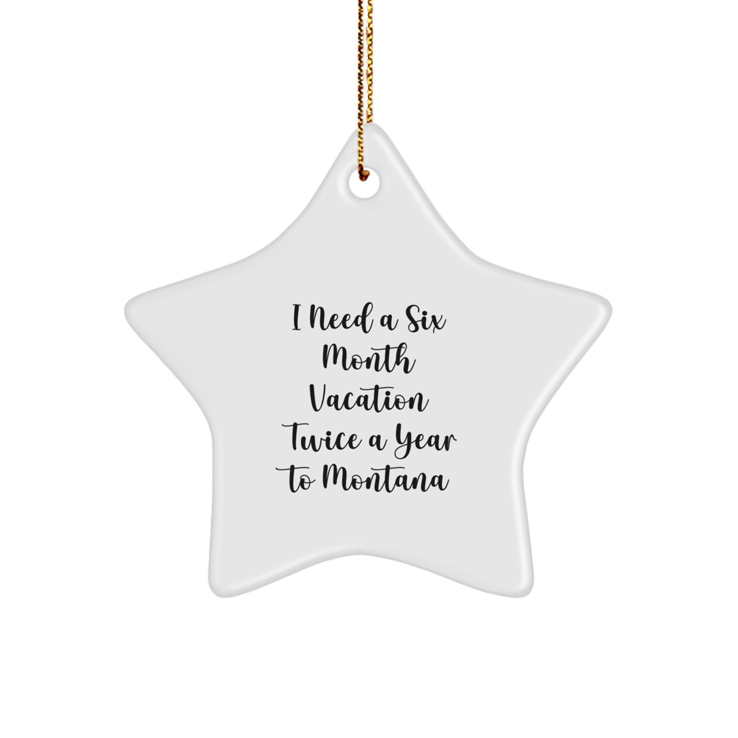 Funny Montana Star Ornament Gifts from Friends to Family with Six Month Vacation Quote, Christmas Unique Gifts for Women Men Coworkers - Image 1