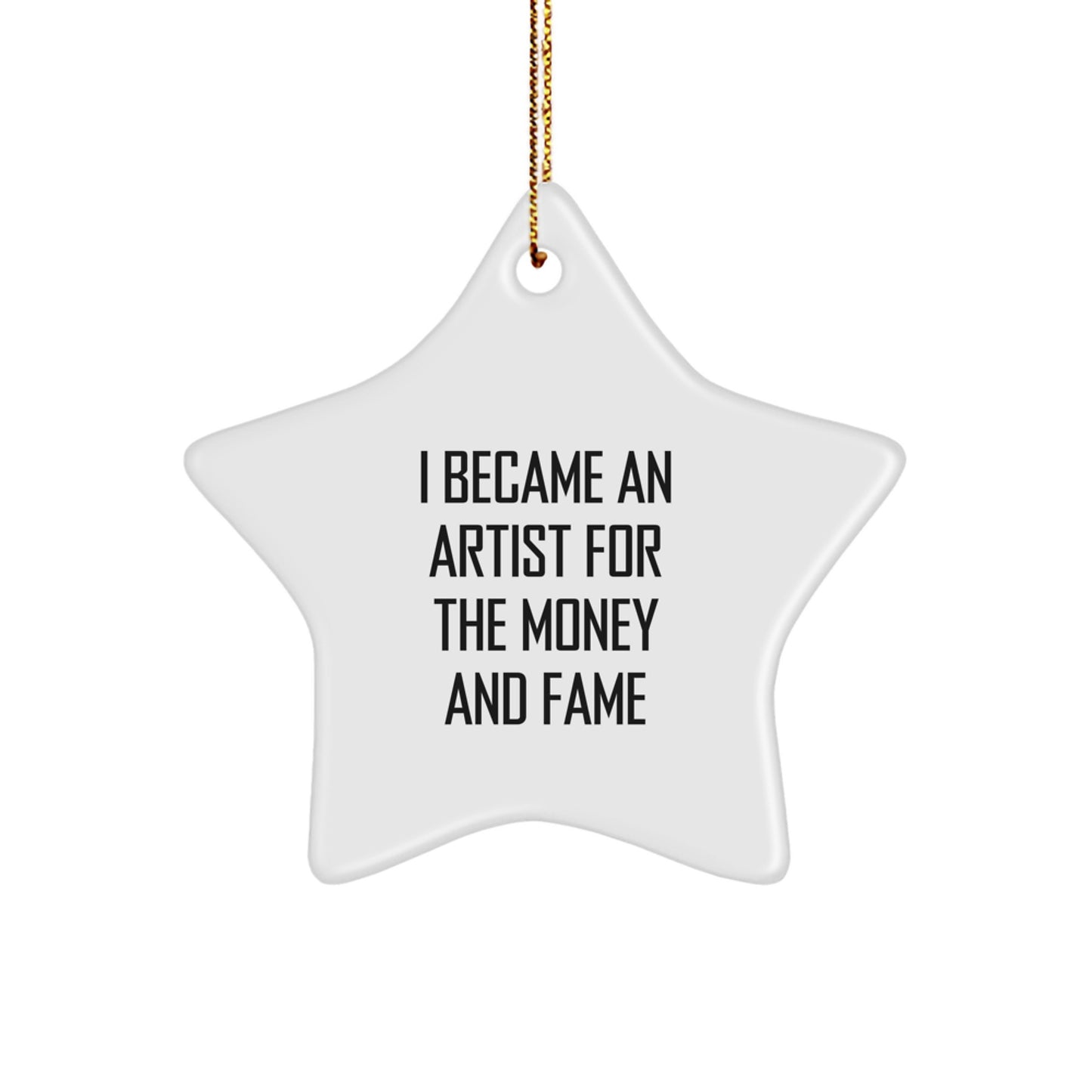 Unique Star Ornament Gifts from Friends for Artist Men - I Became An Artist For The Money And Fame, Funny Artist Star Decoration - Image 1