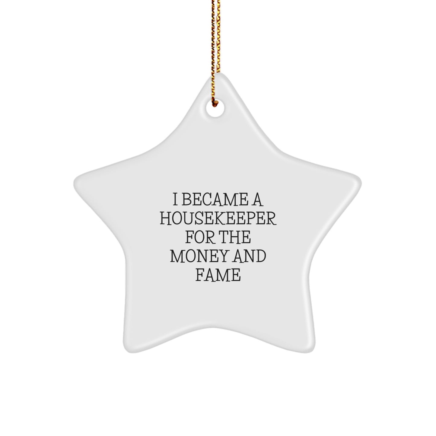 Funny Housekeeper Gifts from Men - Star Ornament for Housekeeper Friends, Coworkers, Family - I Became A Housekeeper For The Money And Fame Christmas Unique Gifts - Image 1