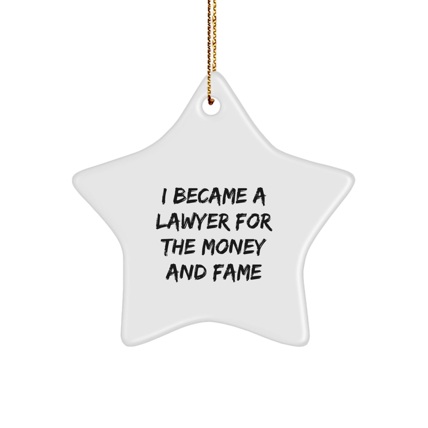 Funny Lawyer Star Ornament Gifts from Friends for Christmas Unique Lawyer Decorations I Became A Lawyer For The Money And Fame - Image 1