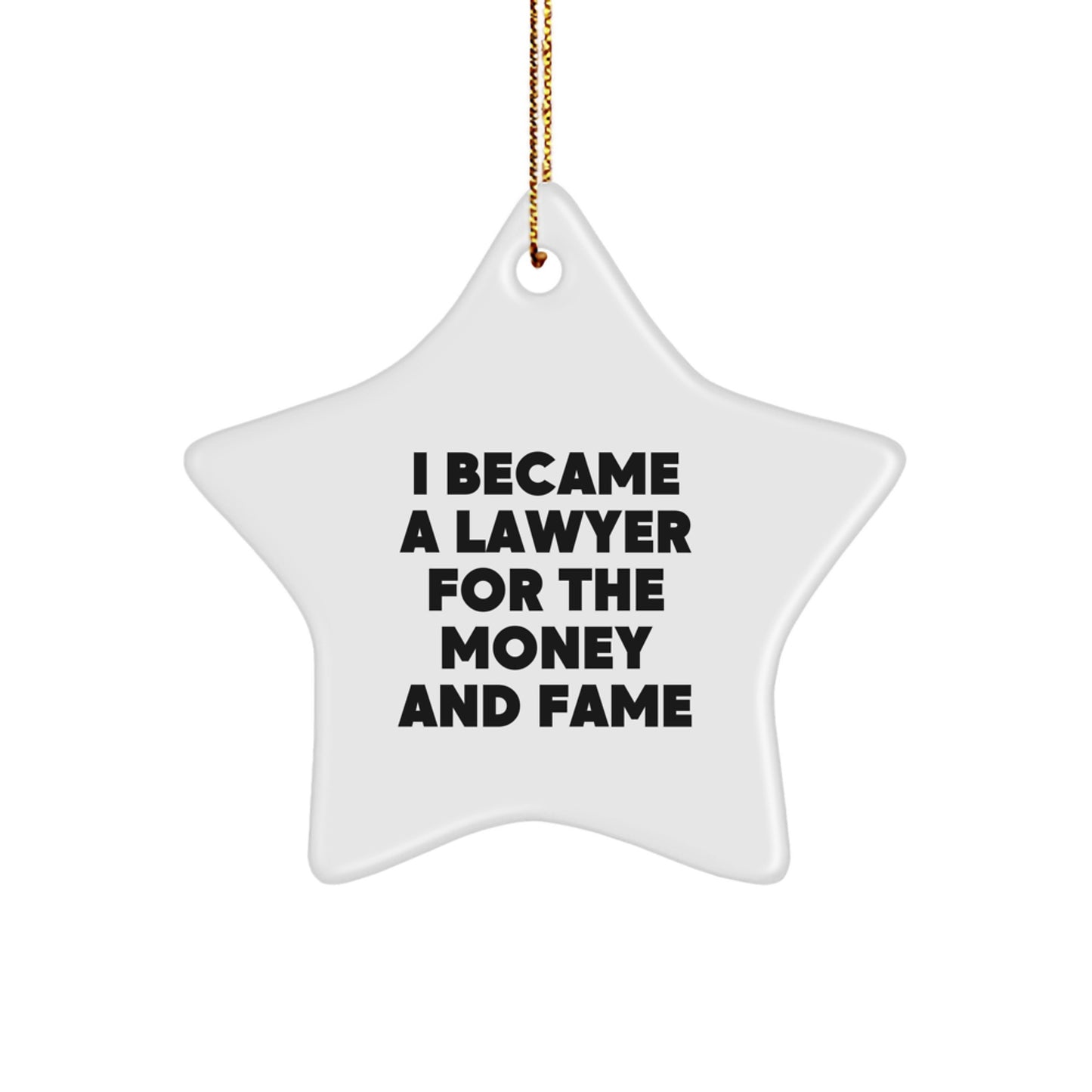 Funny Lawyer Gifts for Men, I Became A Lawyer For The Money And Fame Star Ornament, Lawyer Christmas Decorations Unique Gifts from Friends to Lawyer - Image 1