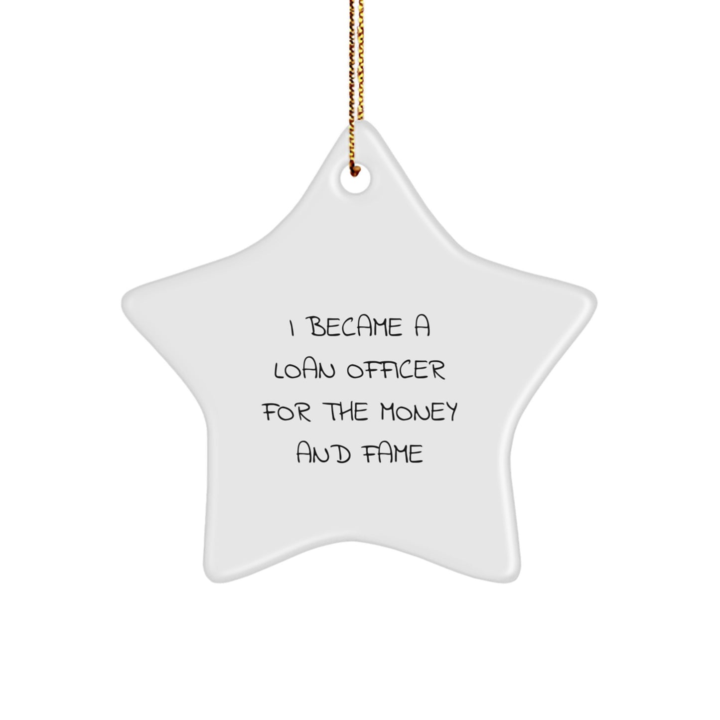 Funny Loan Officer Gifts from Friends, Unique Star Ornaments for Loan Officer, I Became A Loan Officer For The Money And Fame Christmas Unique - Image 1