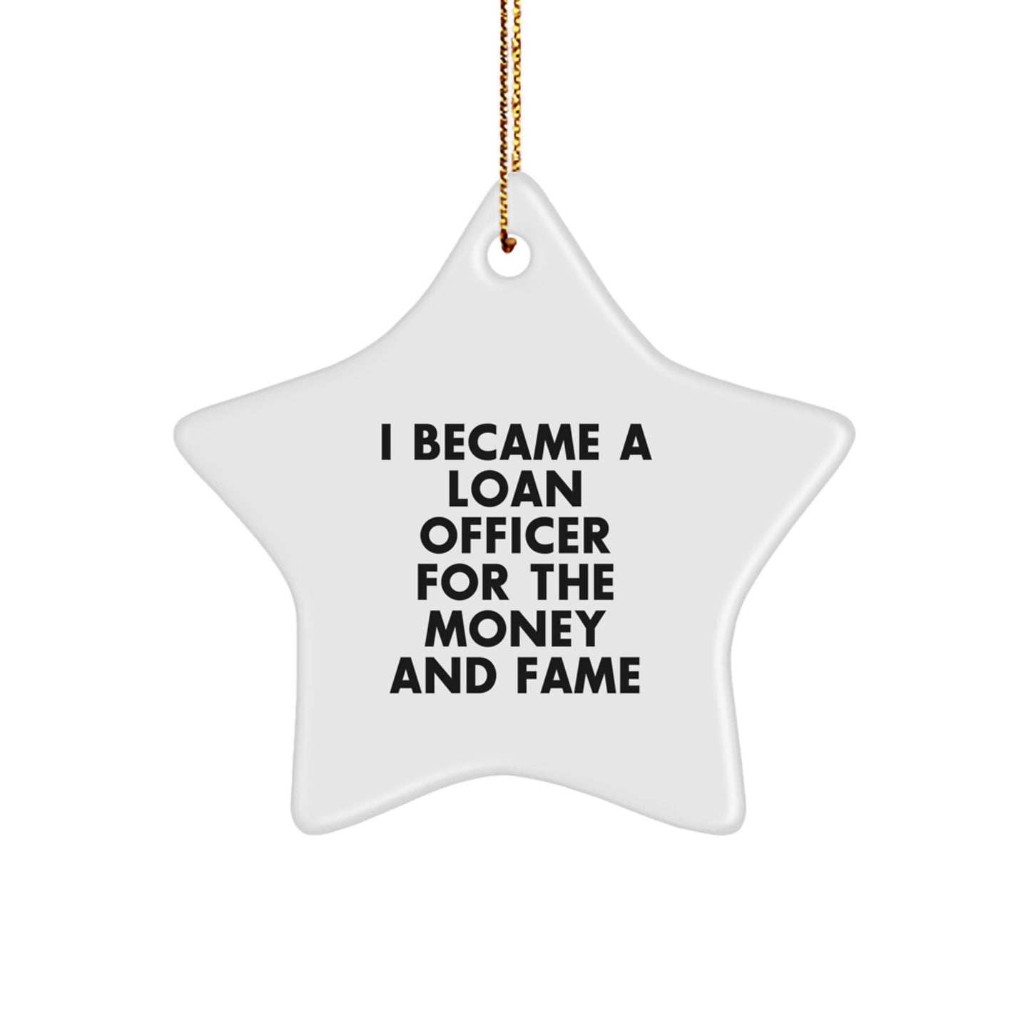 Funny Loan Officer Gifts from Friends - Star Ornament for Loan Officer Men - Christmas Unique Gifts for Loan Officer Women - I Became A Loan Officer For The Money And Fame - Image 1