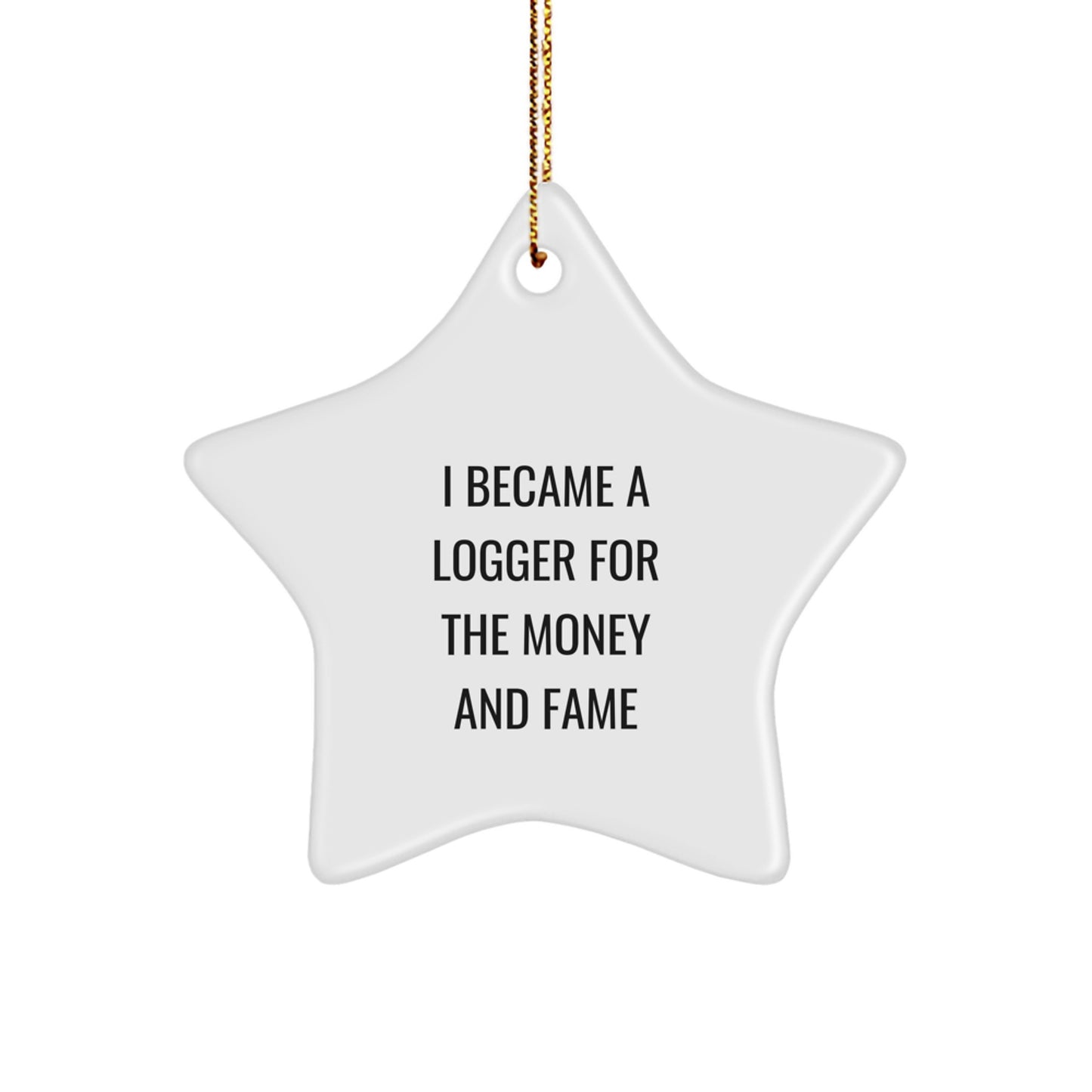 Funny Logger Gifts from Men to Friends - I Became A Logger For The Money And Fame Star Ornament, Christmas Unique Decorations - Image 1
