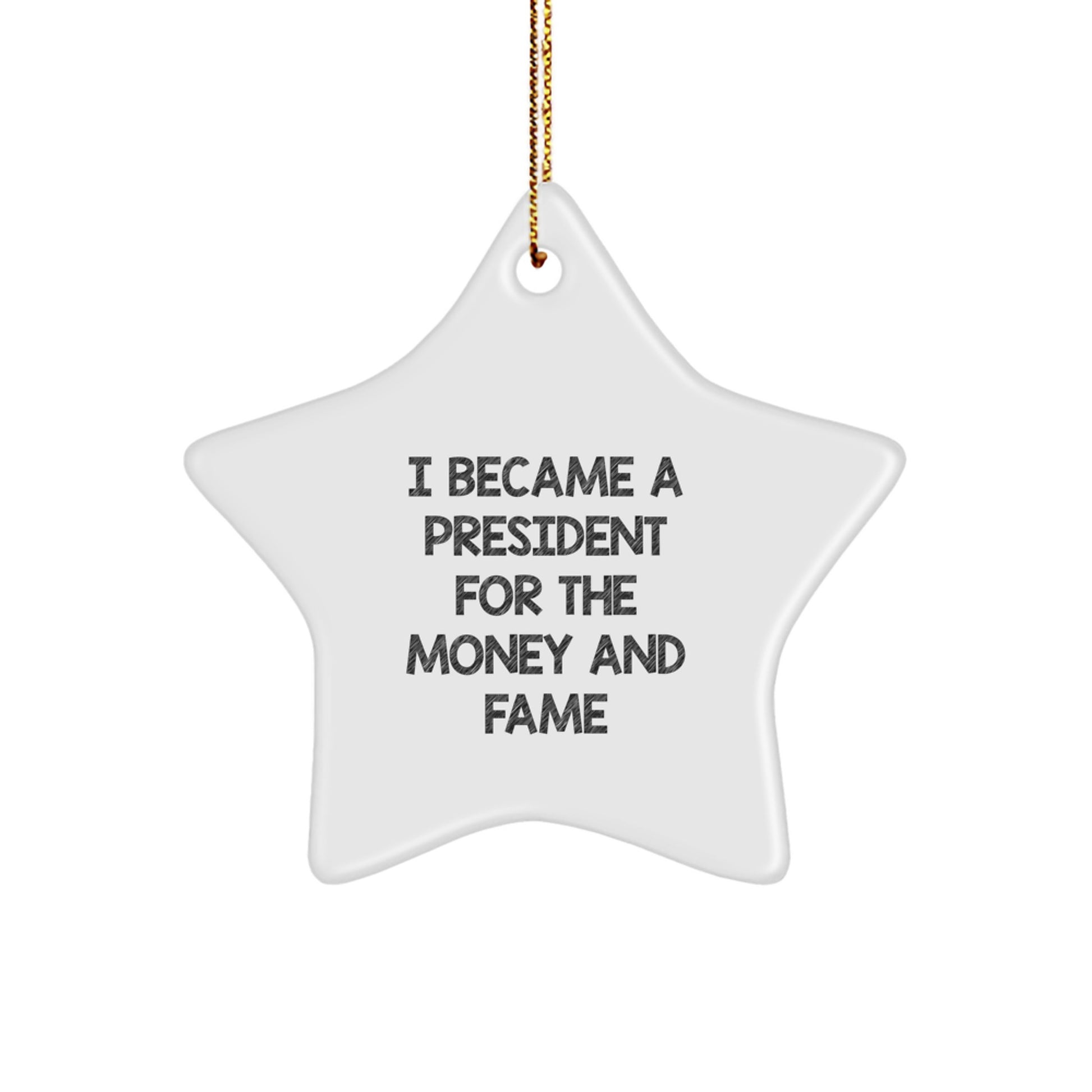 Funny Star Ornament I Became A President, President Gifts for President Men, White Star Shaped MDF Ornament with Gold Cord for Christmas Decorations - Image 1