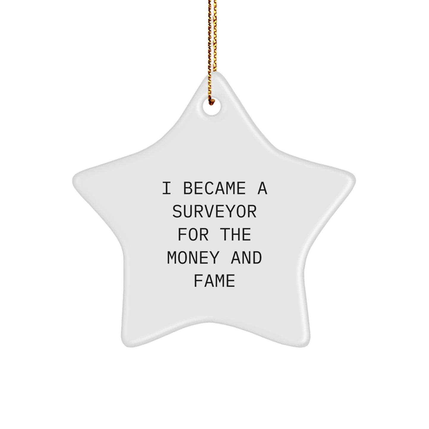 Funny Gifts from Friends for Surveyor Star Ornament Christmas Decoration, I Became A Surveyor For The Money And Fame, White Star Shaped MDF with High Gloss Finish - Image 1