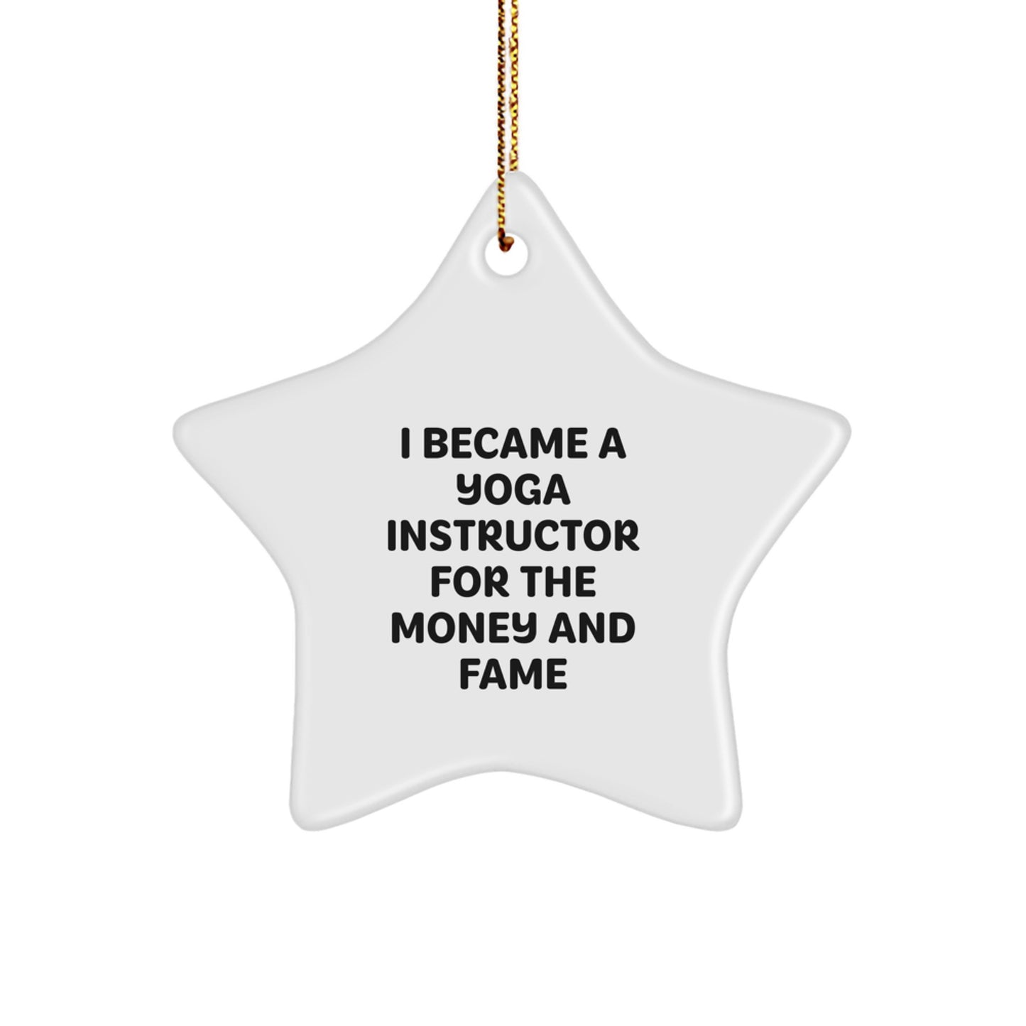 Funny Yoga Instructor Gifts for Christmas - Gifts from Men to Friends who Became a Yoga Instructor for the Money and Fame - Star Ornament Decoration - Image 1