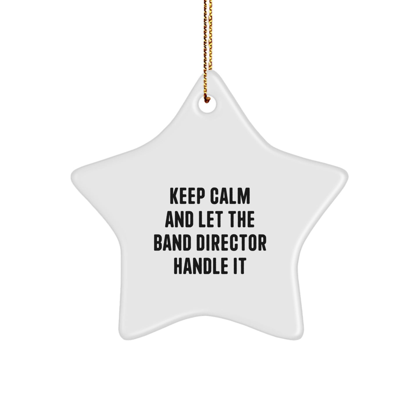 Funny Band Director Star Ornament Gifts from Friends and Family for Christmas Unique Decorations Keep Calm And Let The Band Director Handle It - Image 1