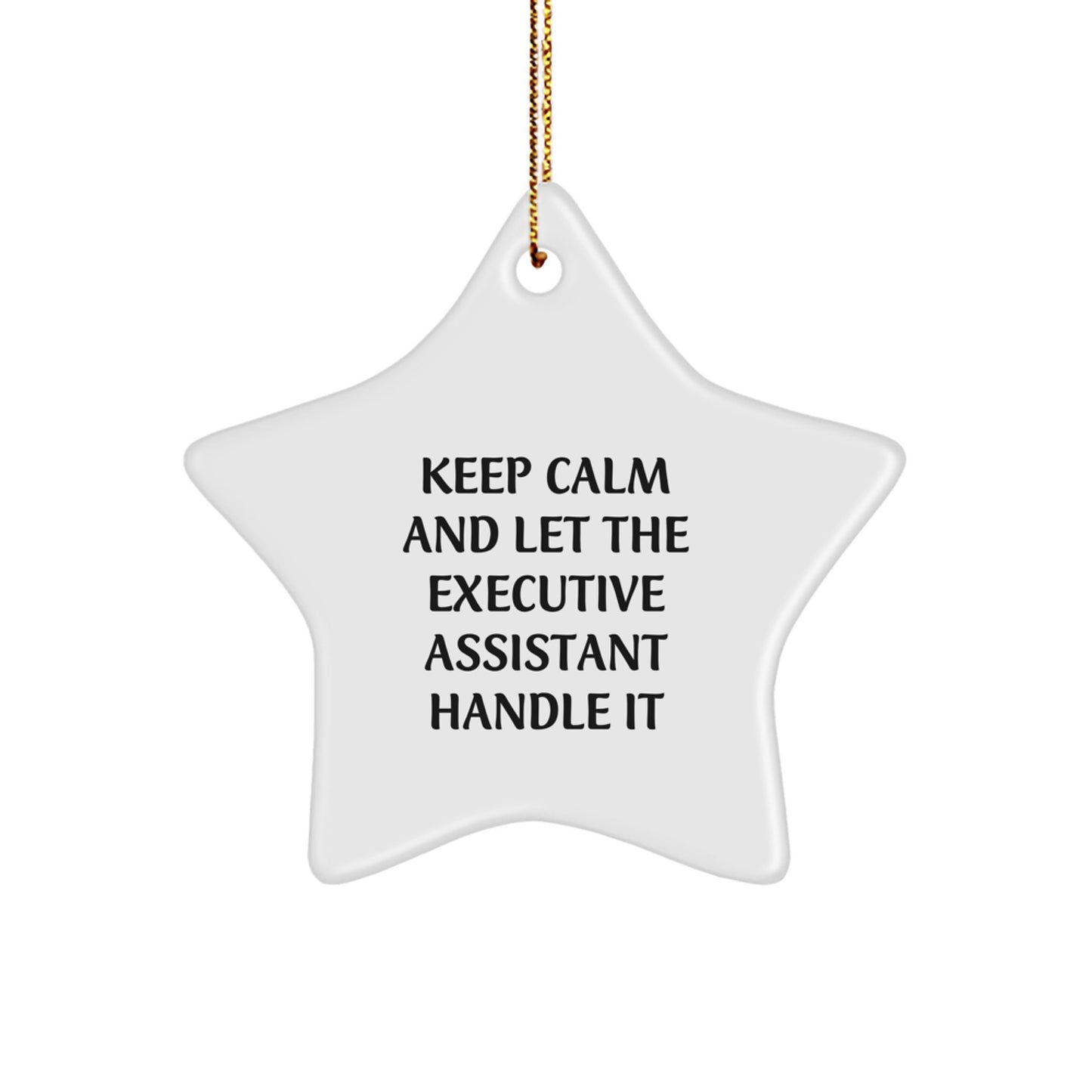 Executive Assistant Gift Ideas - Funny Star Ornament, Keep Calm And Let The Executive Assistant Handle It, Unique Gifts from Friends and Family for Him or Her - Image 1
