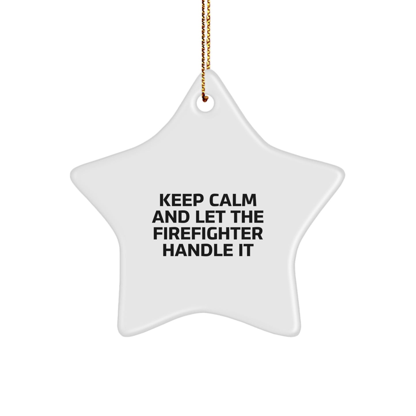 Funny Firefighter Gifts for Men from Friends during Christmas Unique Star Ornament Keep Calm And Let The Firefighter Handle It - Image 1
