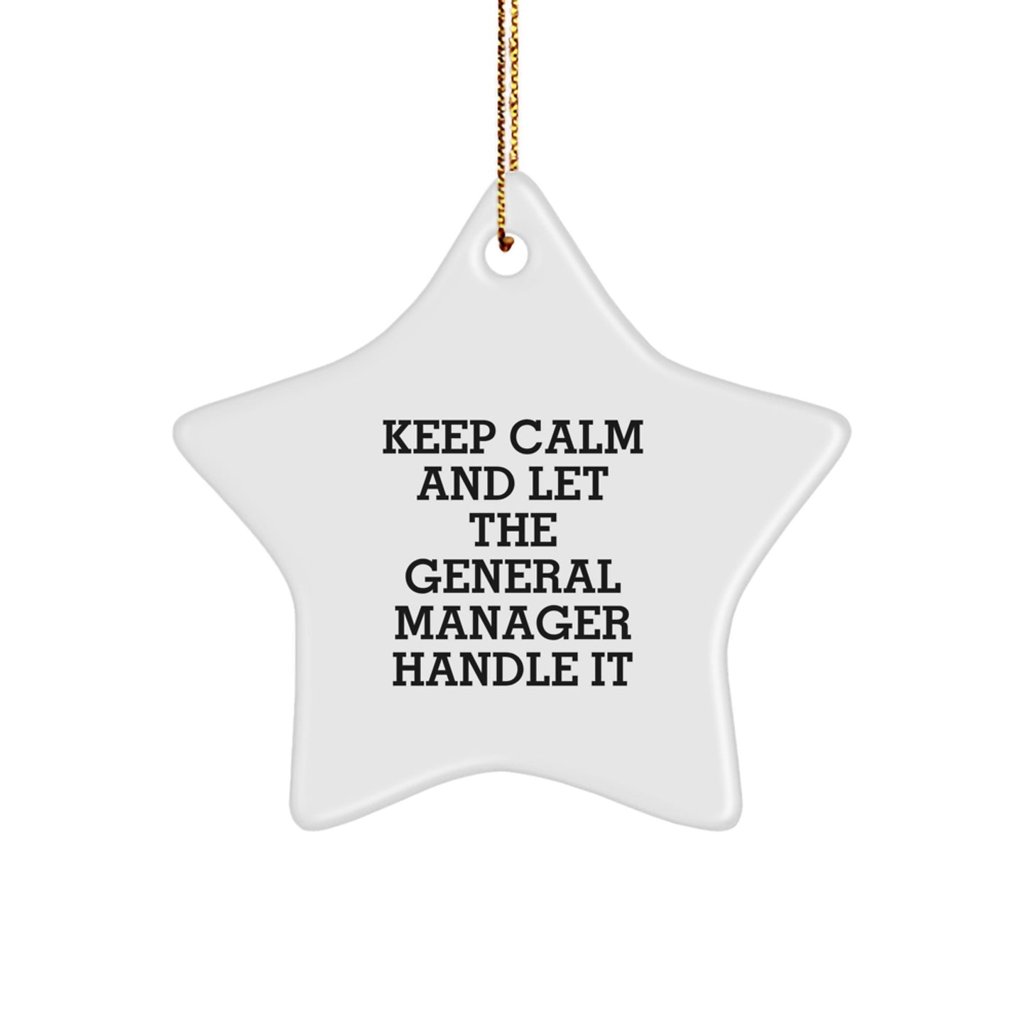 Funny General Manager Christmas Unique Gifts for Friends, General Manager Star Ornament, Inspirational 'Keep Calm And Let The General Manager Handle It' Quotes - Image 1