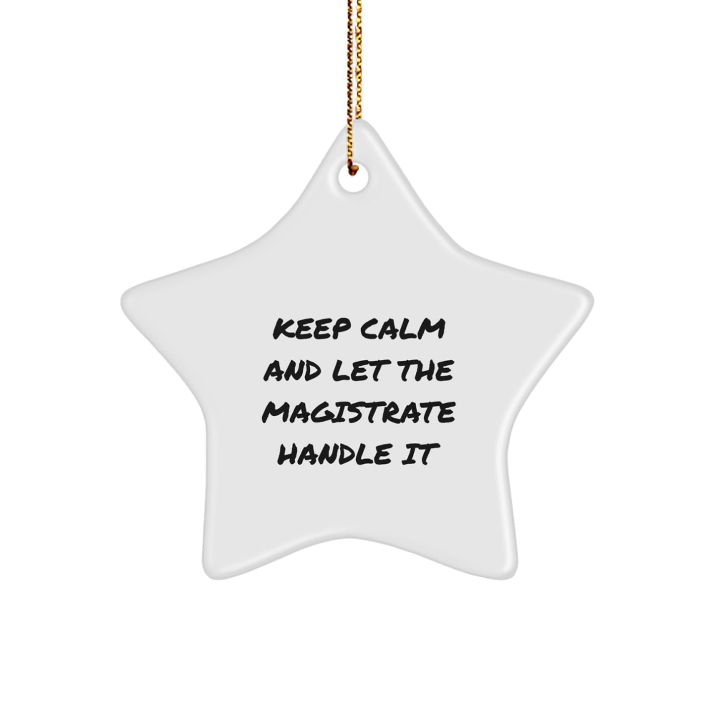 Magistrate Star Ornament, Keep Calm And Let The, Gifts from Family for Friends, White Star Shaped - Image 1