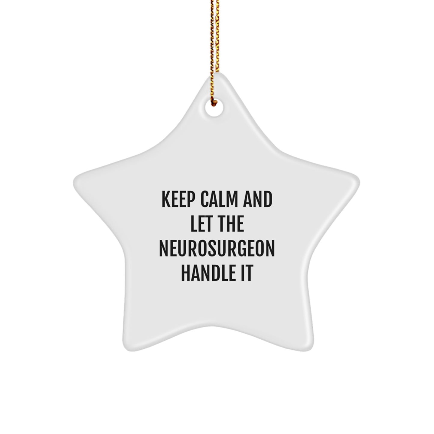 Funny Neurosurgeon Star Ornament Gifts from Friends to Coworkers for Christmas Unique Decorations, Keep Calm And Let The Neurosurgeon Handle It, Men Women Office Party - Image 1