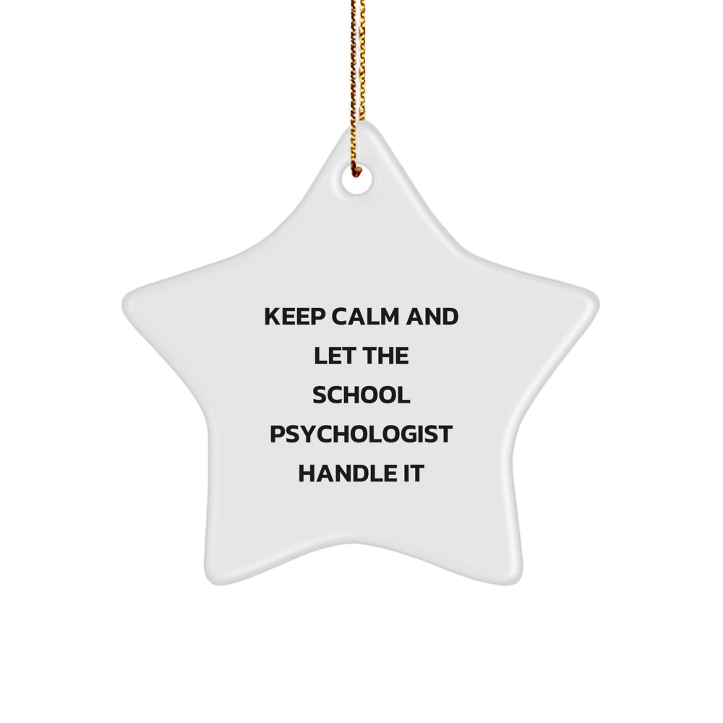 Funny School Psychologist Gifts from Friends, Christmas Unique Ornament for School Psychologist, Star Shape with 'Keep Calm And Let The School Psychologist Handle It' - Image 1