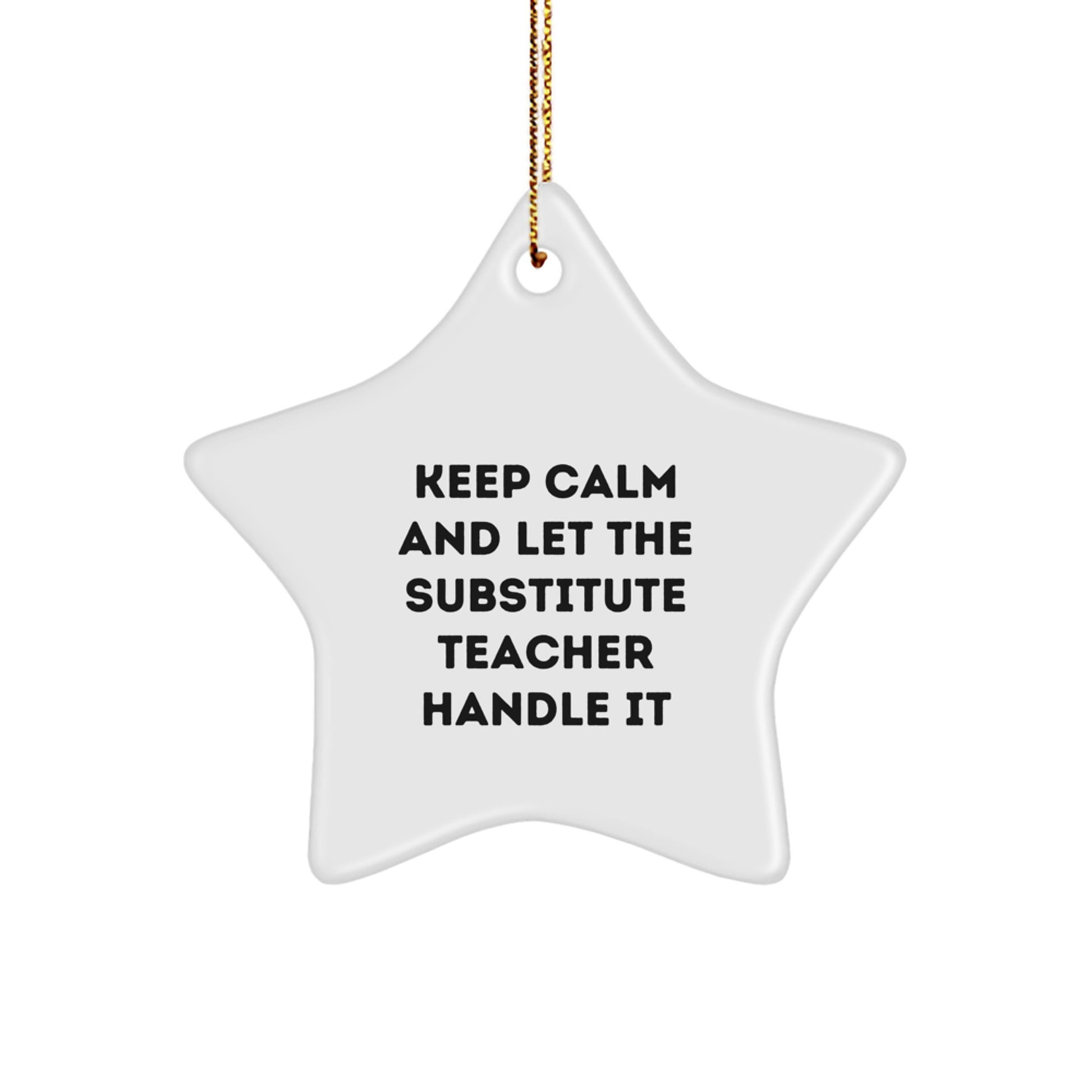 Funny Substitute Teacher Star Ornament Gifts from Friends and Family for Christmas Unique Decorations - Keep Calm And Let The Substitute Teacher Handle It - Image 1