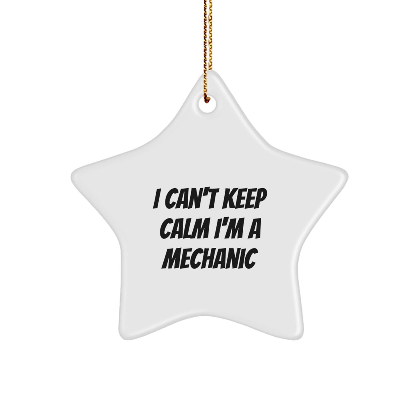 Funny I Cant Keep Calm Im A Mechanic Star Ornament - Christmas Unique Gifts from Friends for Men - White Star Shaped MDF Wood Decor - Image 1