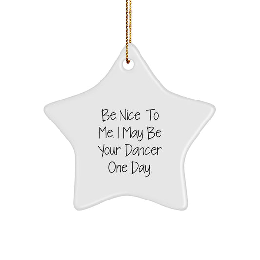 Funny Dancer Star Ornament Gifts from Friends for Dancer, Be Nice To Me I May Be Your Dancer One Day, Christmas Unique Star Ornaments for Dancer - Image 1