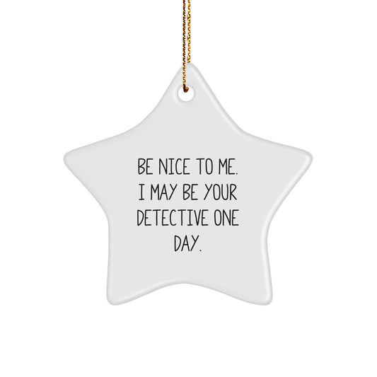 Detective Gifts from Friends - Be Nice To Me I May Be Your Detective One Day Star Ornament for Christmas - Image 1