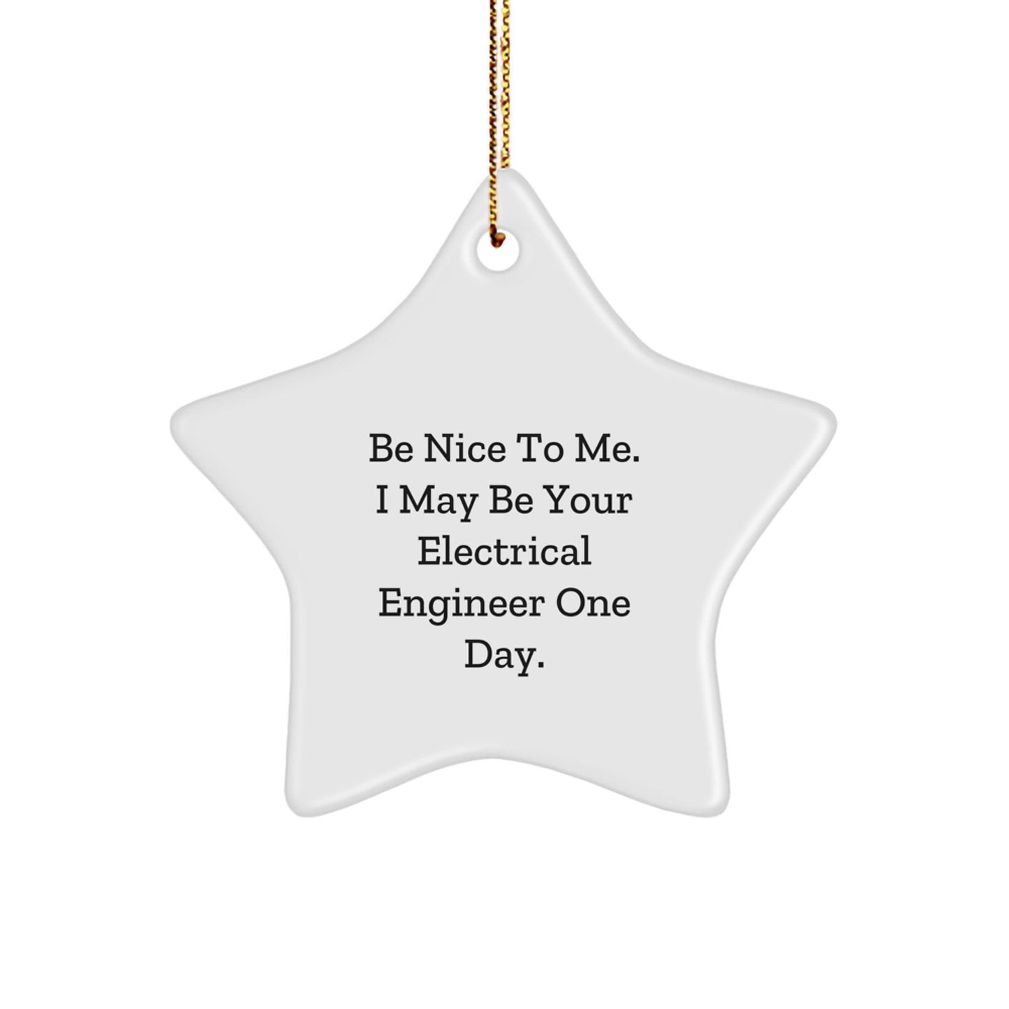 Funny Electrical Engineer Gifts from Friends to Men - Be Nice To Me. I May Be Your Electrical Engineer One Day. Star Ornament for Christmas - Image 1
