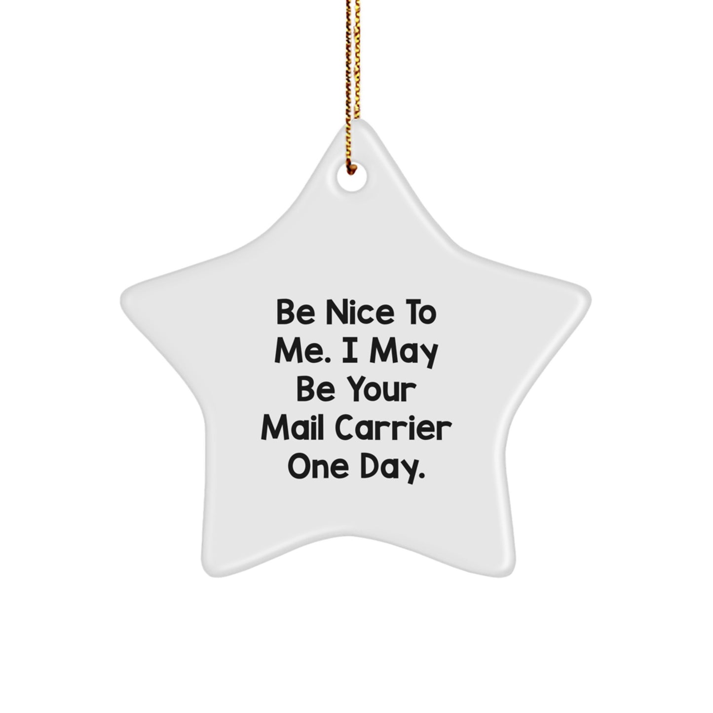 Funny Mail Carrier Gifts for Christmas - Be Nice To Me. I May Be Your Mail Carrier One Day. - Star Ornament - Image 1