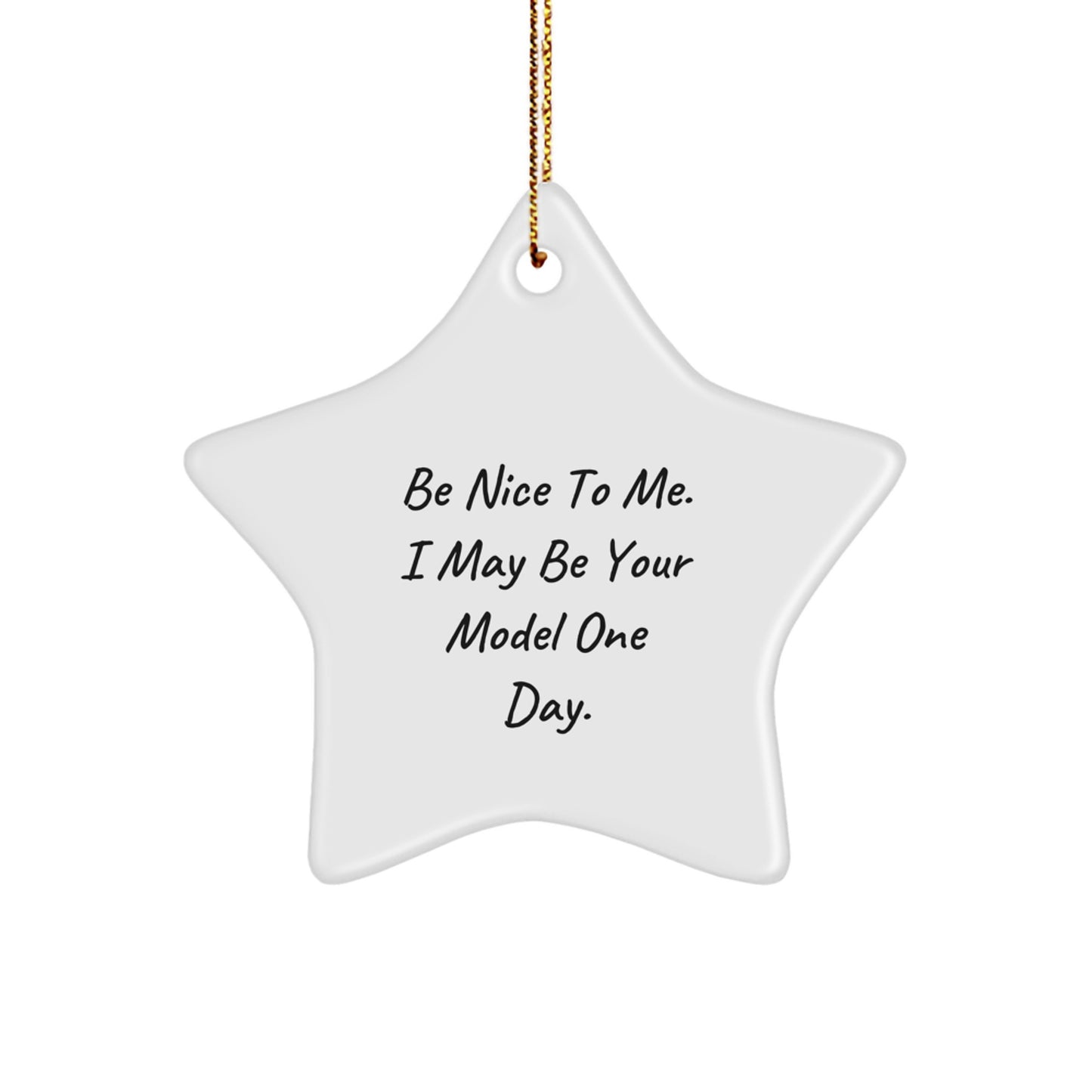 Funny Model Star Ornament Gifts from Mom to Daughter for Christmas, A Heartwarming 'Be Nice To Me. I May Be Your Model One Day.' - Image 1