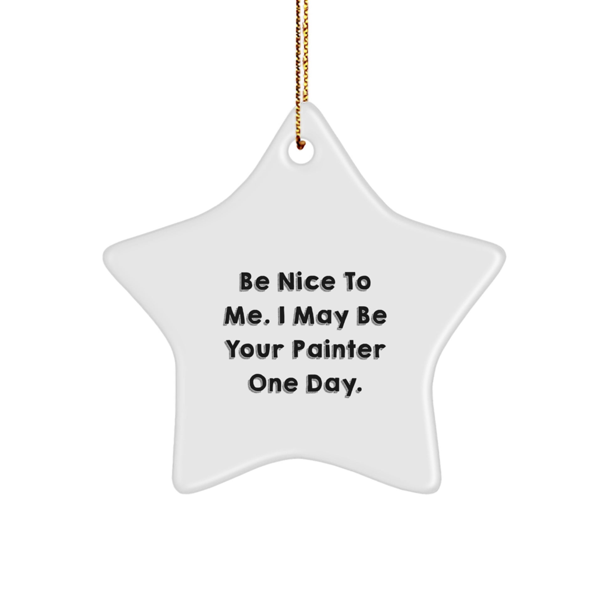 Funny Painter Star Ornament Gift from Men to Friends - Be Nice To Me I May Be Your Painter One Day - Christmas Unique Gifts - Image 1