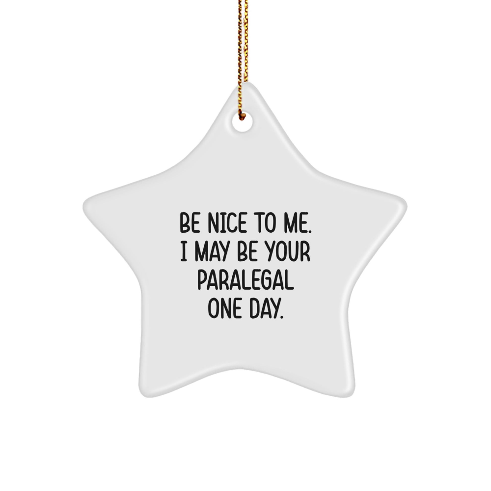 Funny Paralegal Gifts from Friends and Family for Paralegal Men at Christmas Time - Star Ornament 'Be Nice To Me. I May Be Your Paralegal One Day.' - Image 1