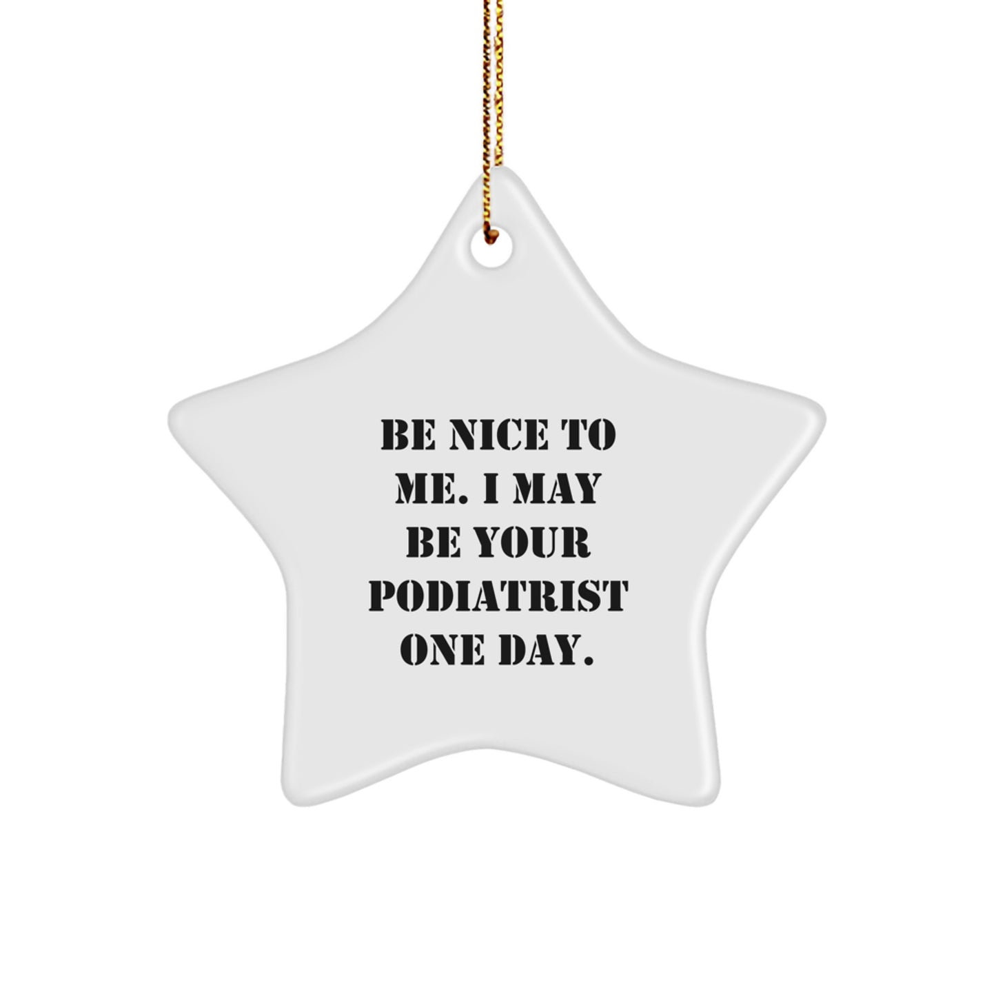 Funny Podiatrist Gift, Star Ornament with 'Be Nice To Me. I May Be Your Podiatrist One Day.', Gifts from Family to Podiatrist, Christmas Unique - Image 1