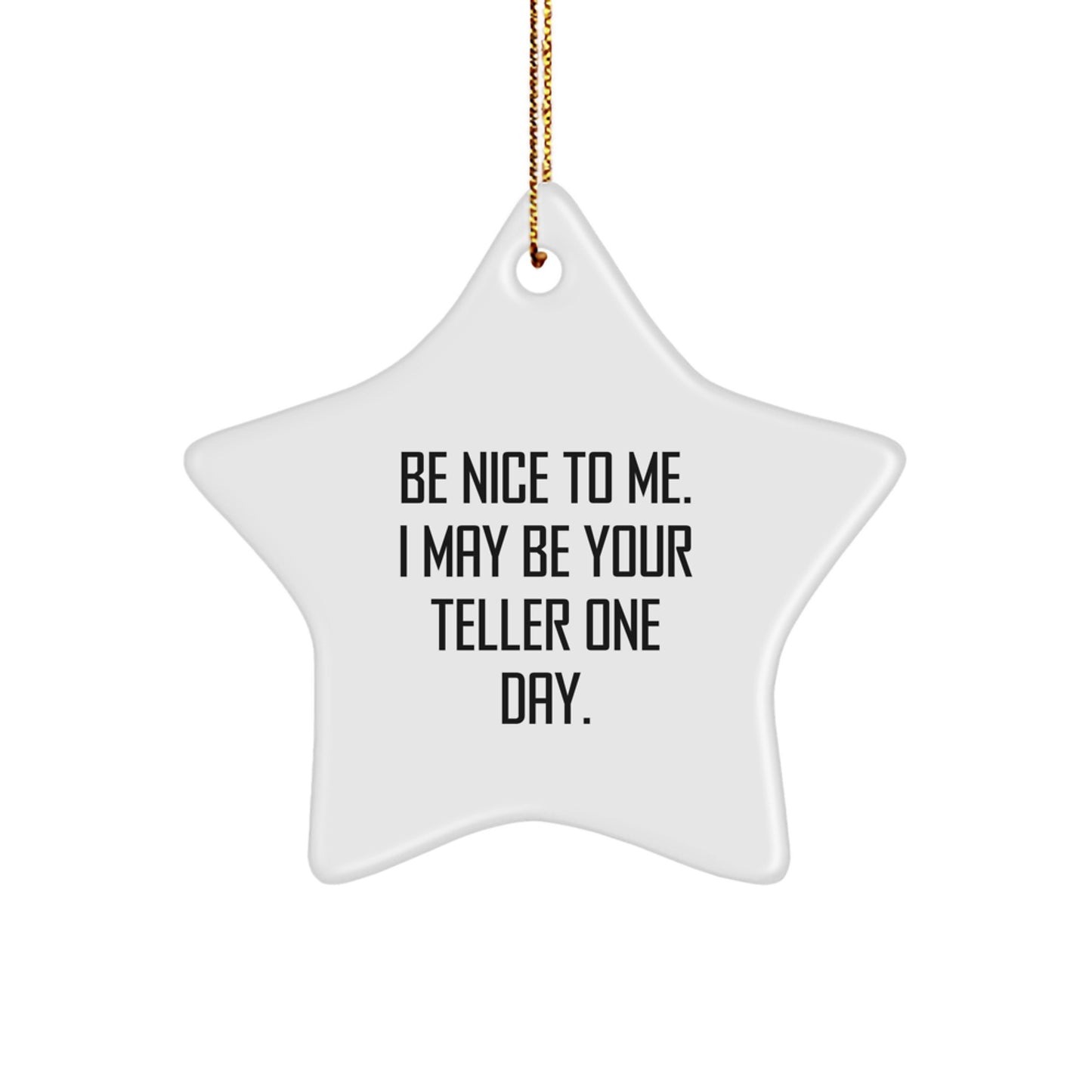 Be Nice To Me. I May Be Your Teller One Day. Funny Teller Star Ornament Gifts for Friends, Family, Coworkers, or Teller Enthusiasts with Christmas Humor - Image 1