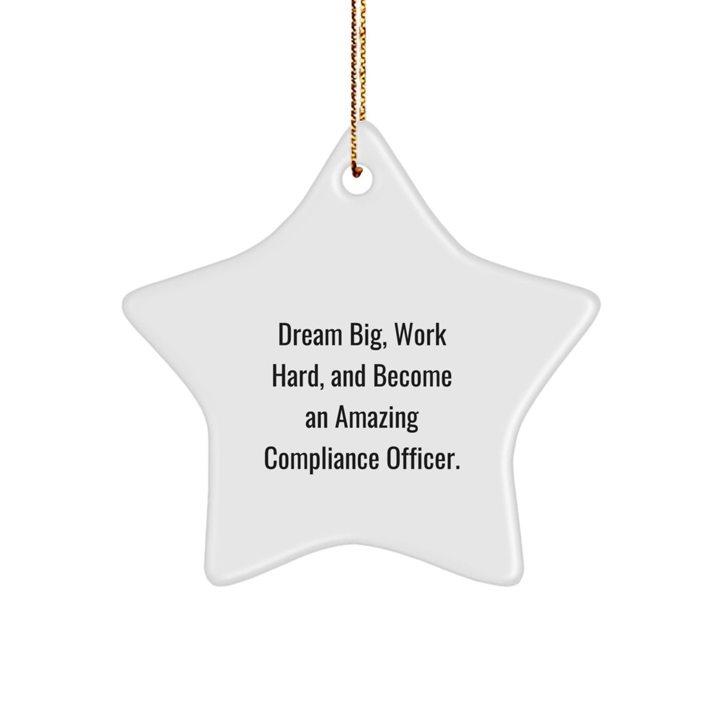 Compliance Officer Star Ornament, 'Dream Big, Work Hard, And Become An Amazing Compliance Officer.' Gifts for Compliance Officer, Unique Christmas Unique Gifts from Family, Friends, or Coworkers - Image 1
