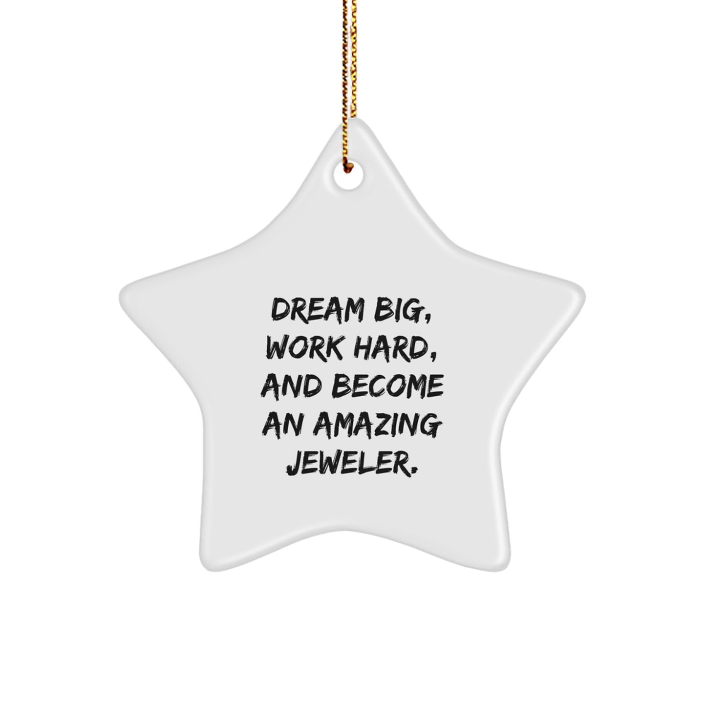 Gifts from Friends to Jeweler, Star Ornament, and Quotes for Christmas, 'Dream Big, Work Hard, And Become An Amazing Jeweler.' - Image 1
