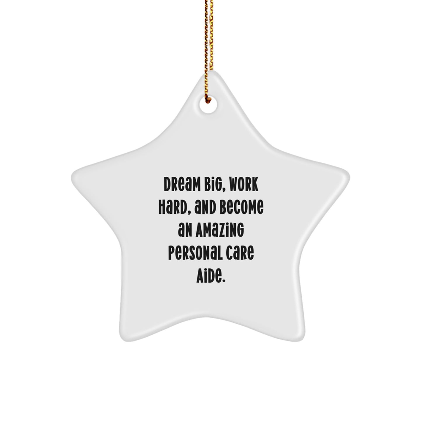 Personal Care Aide Star Ornament, 'Dream Big, Work Hard, And Become An Amazing Personal Care Aide.' Gifts from Friends, Family, Coworkers, and Men to Women, Personal Care Aide, Christmas Unique Gifts - Image 1