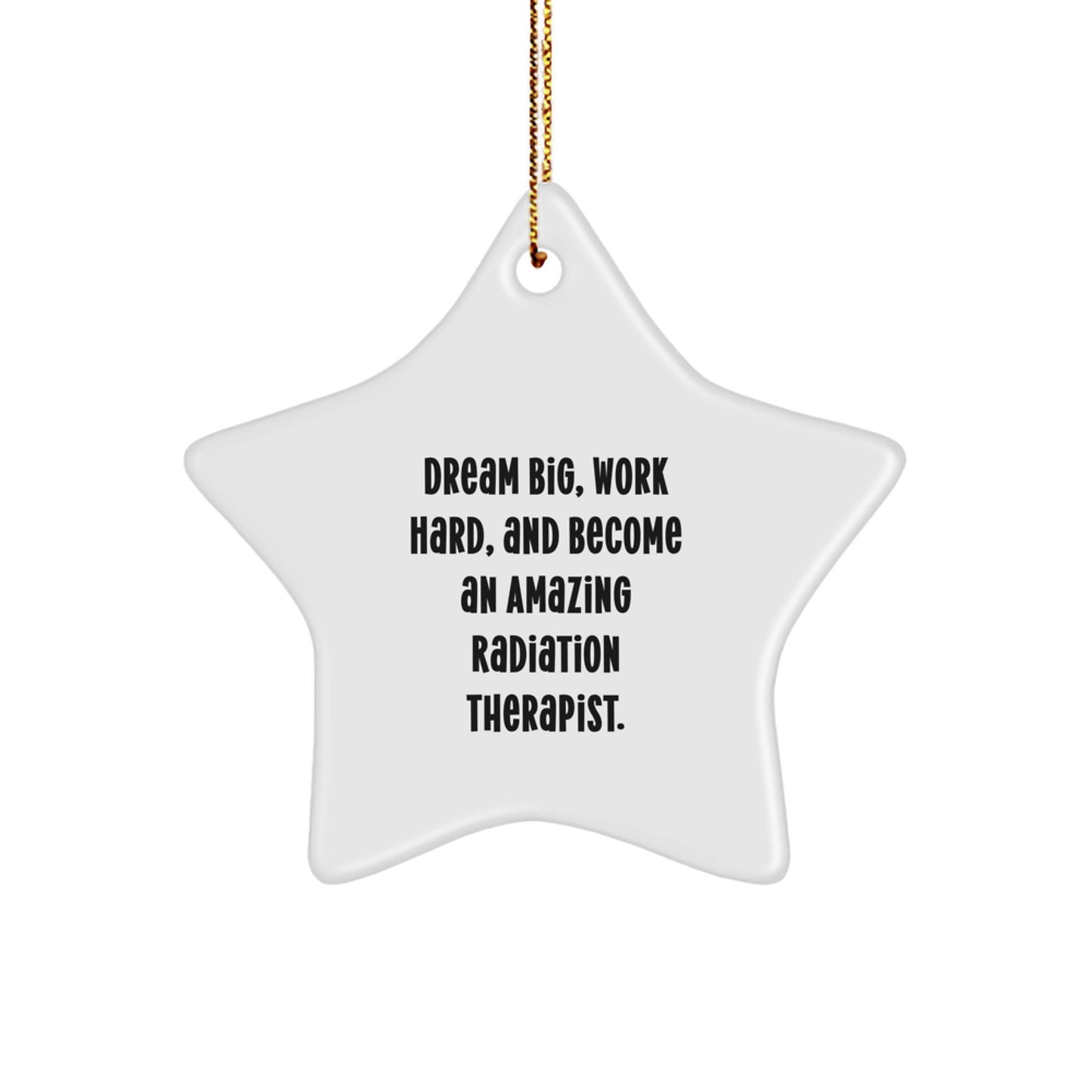 Inspirational Radiation Therapist Gifts for Christmas - 'Dream Big, Work Hard, And Become An Amazing Radiation Therapist.' Star Ornament from Friends and Family - Image 1