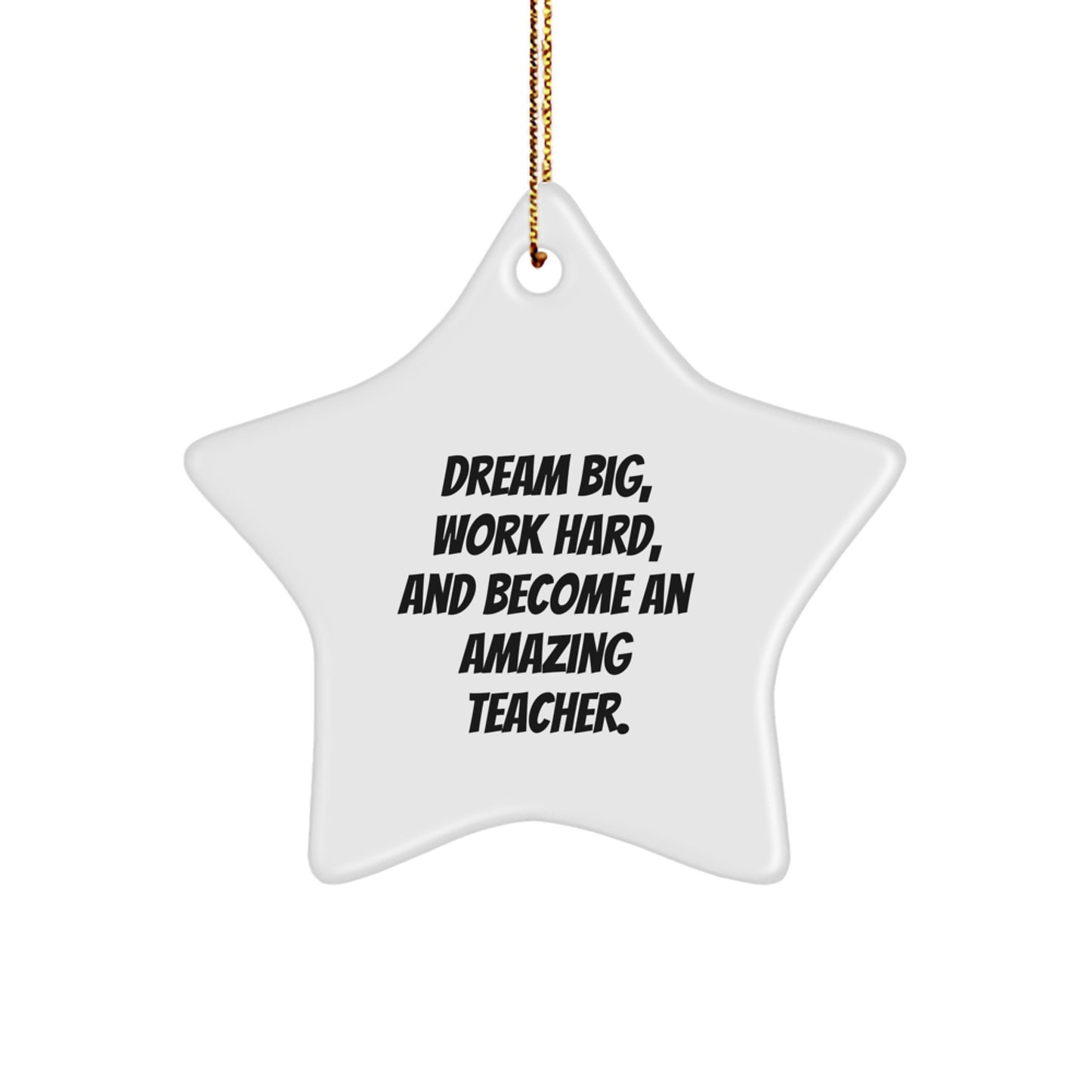 Gifts from Family for Teacher - Star Ornament with Inspirational Quote 'Dream Big, Work Hard, And Become An Amazing Teacher.' - Unique Teacher Christmas Unique Gift Ideas - Image 1