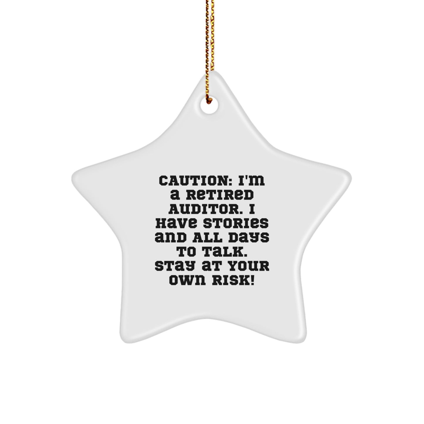 Funny Auditor Gifts from Friends - Star Ornament for Christmas, 'Caution: I'm A Retired Auditor. I Have Stories And All Days To Talk. Stay At Your Own Risk!' - Image 1