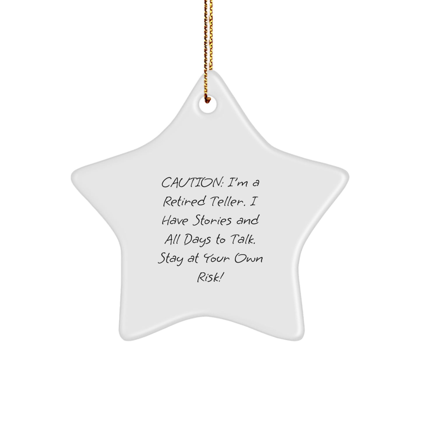 Funny Teller Gifts from Friends: Caution: I'm A Retired Teller. I Have Stories And All Days To Talk. Stay At Your Own Risk! - Star Ornament for Men, Women, or Coworkers - Image 1