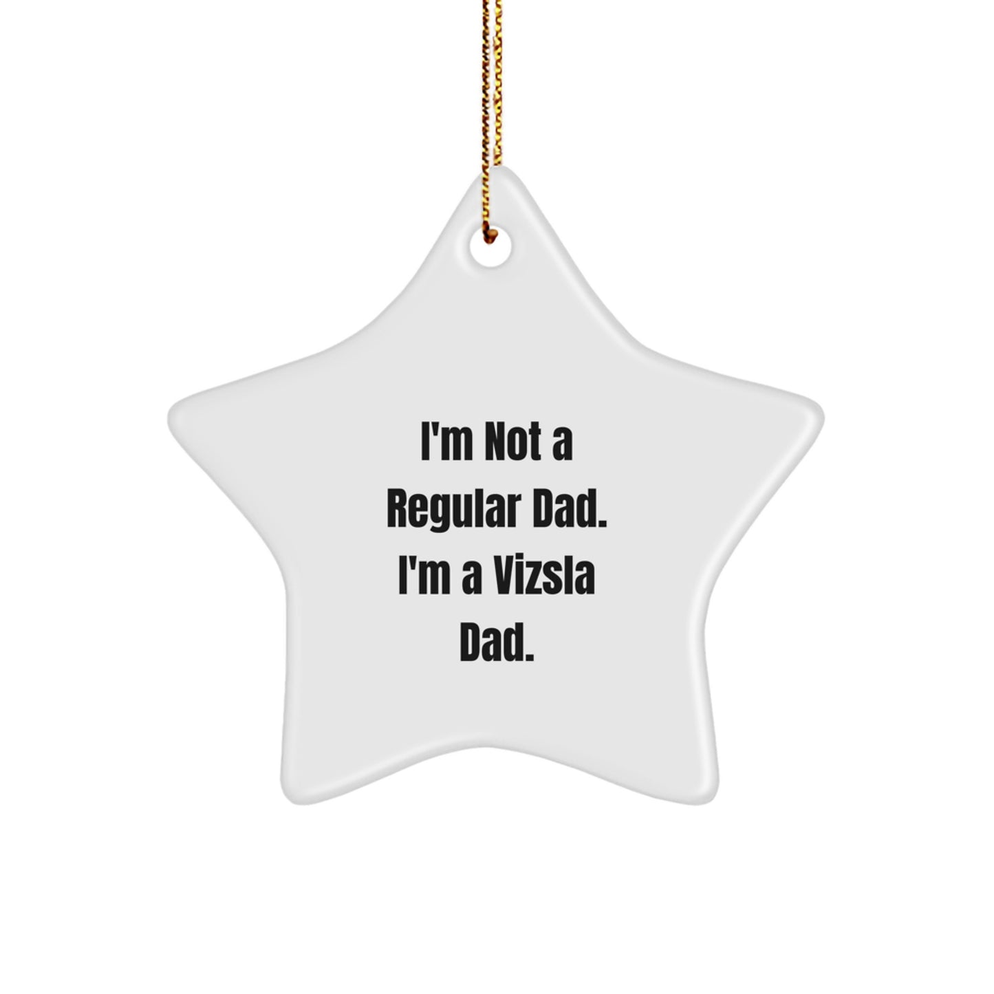 Funny Vizsla Dog Dad Gifts for Men, I'm Not A Regular Dad, Star Ornament for Christmas Unique Gifts from Husband to Vizsla Dog Lover - Image 1