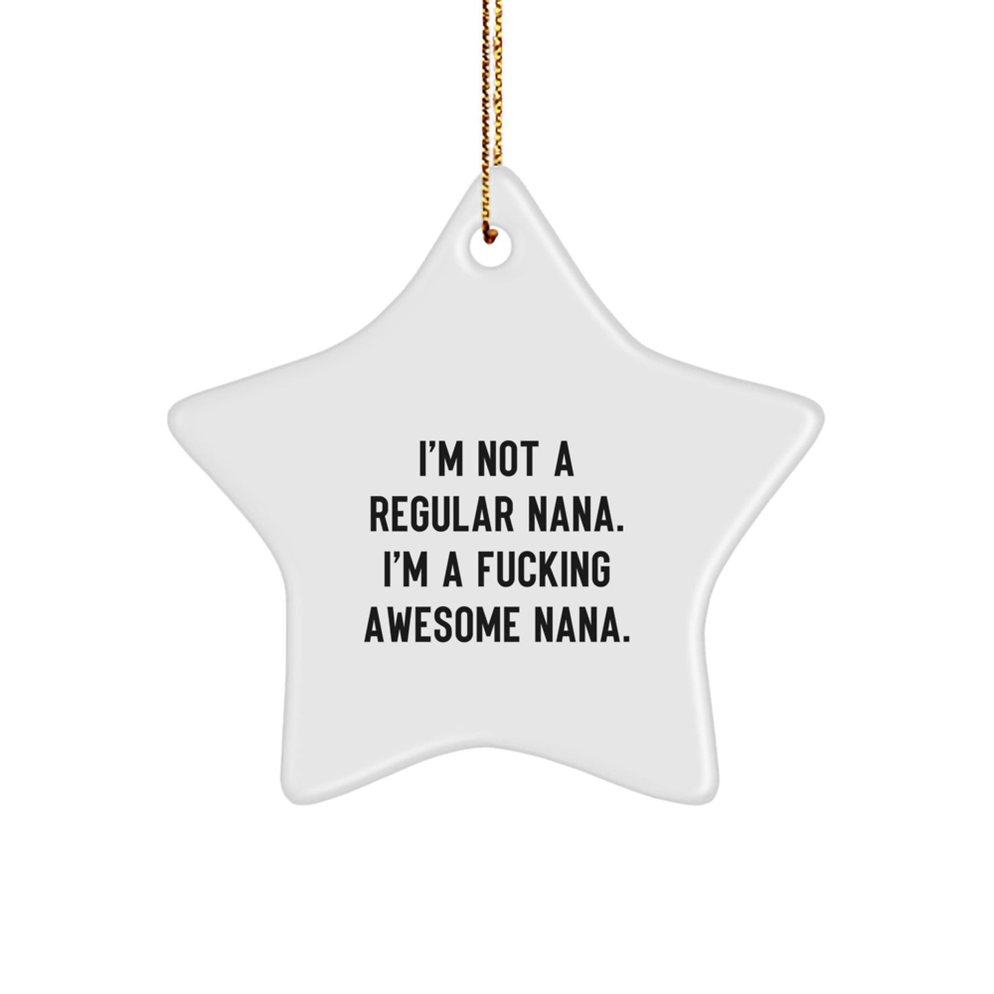 Funny Nana Star Ornament Gifts for Nana from Family, 'I'm Not A Regular Nana. I'm A F--king Awesome Nana.' Christmas Decorations - Image 1