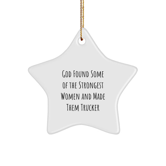 Funny Trucker Gifts from Friends - 'God Found Some Of The Strongest Women And Made Them Trucker' Star Ornament for Christmas - Image 1