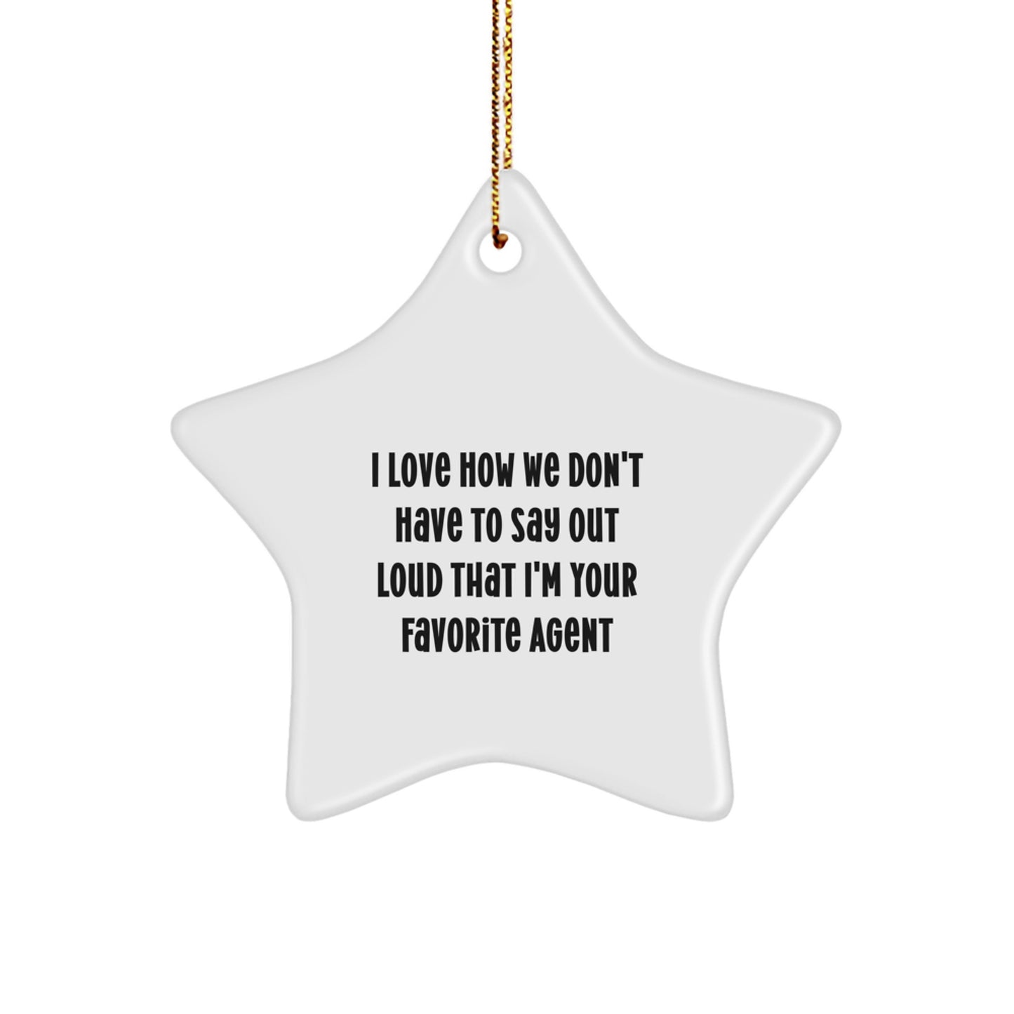 Funny Agent Gifts from Men, Women, Friends, Coworkers, Family - I Love How We Don't Have To Say Out Loud That I'm Your Favorite Agent Star Ornament, Christmas Unique Agent Decorations - Image 1