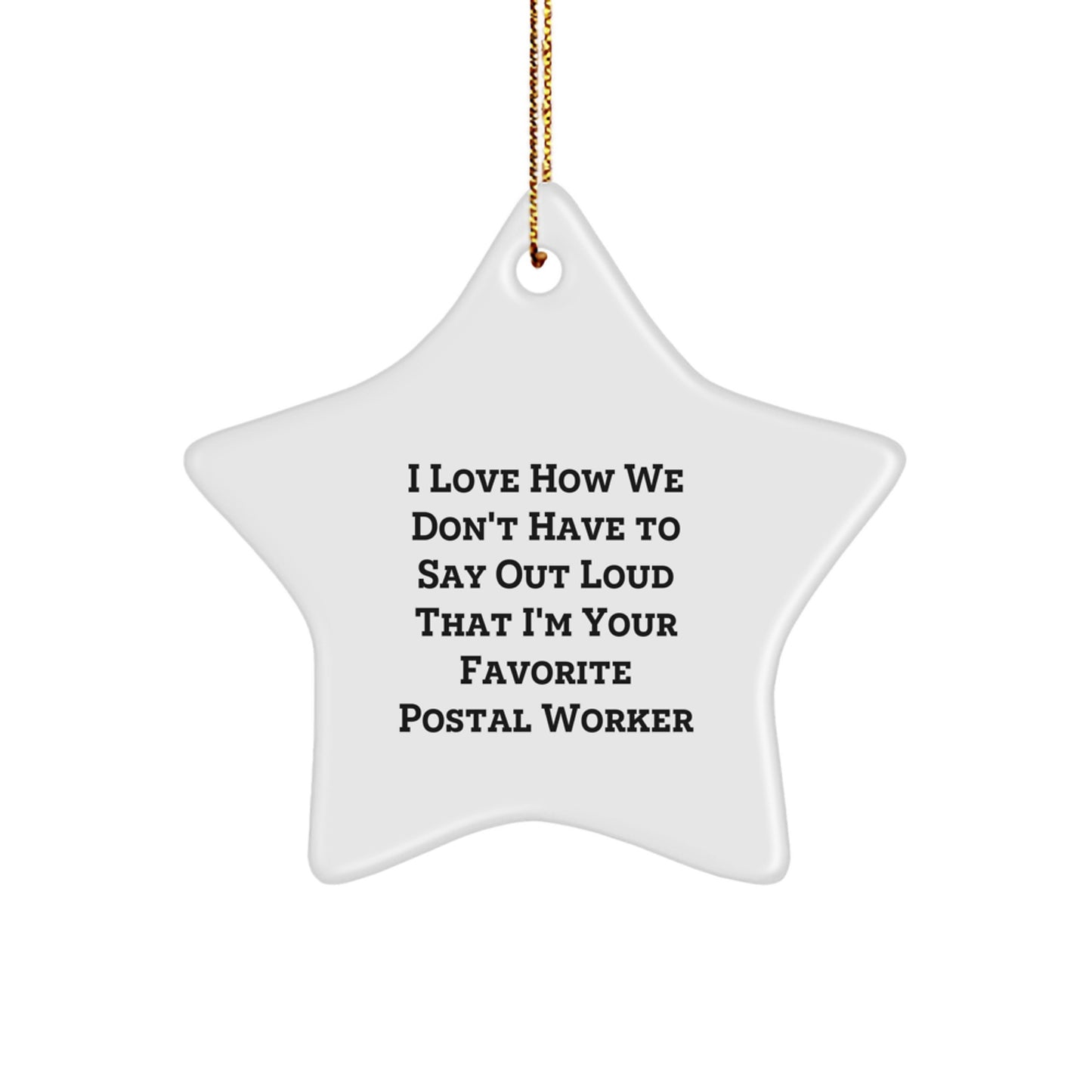 Funny Postal Worker Gifts: 'I Love How We Don't Have To Say Out Loud That I'm Your Favorite' Star Ornament for Christmas, Gifts from Family, Friends, Coworkers, or Men - Image 1