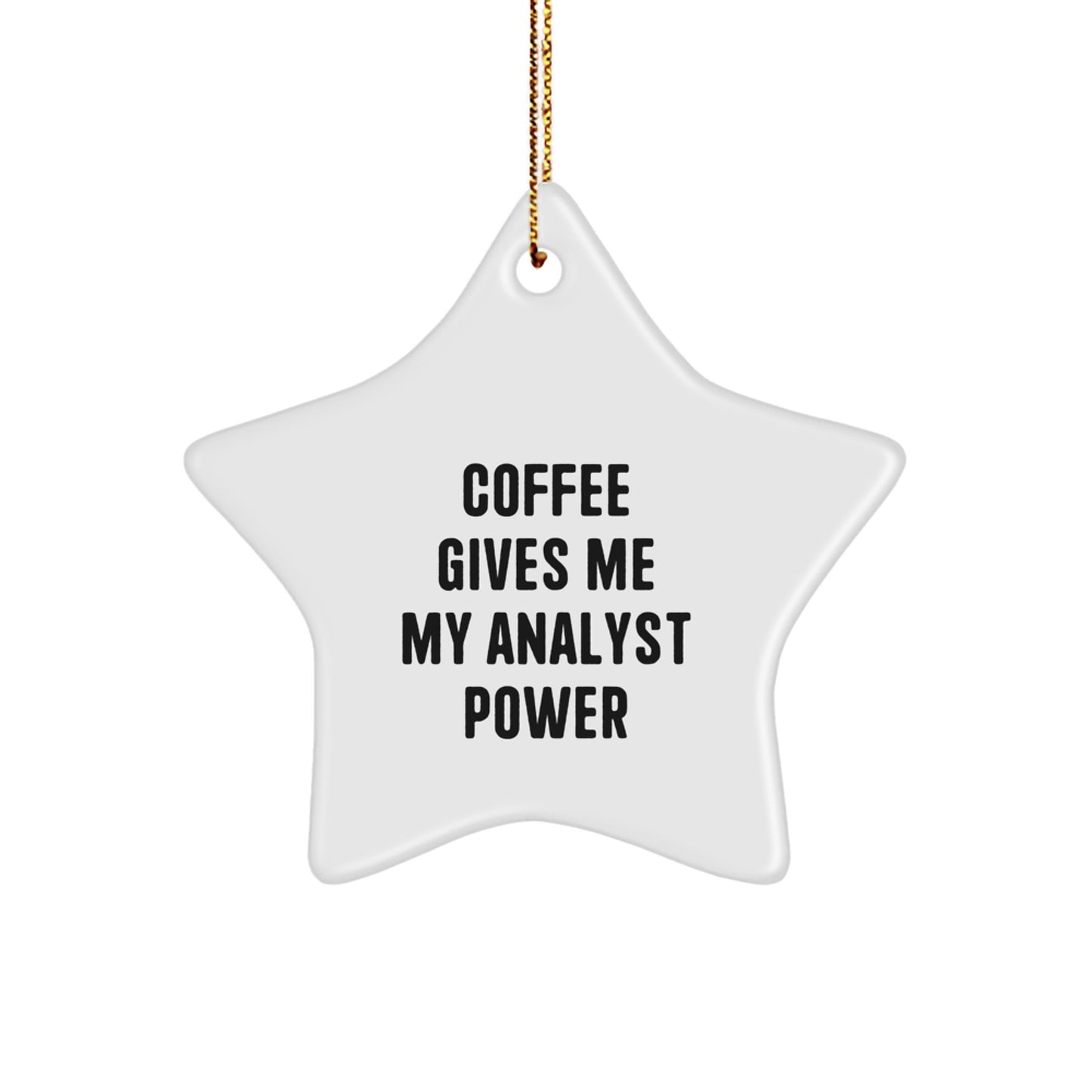 Funny Analyst Gifts from Friends for Christmas Unique Star Ornament, Coffee Gives Me My Analyst Power - White Star Shaped Durable MDF with High-Gloss Finish - Image 1