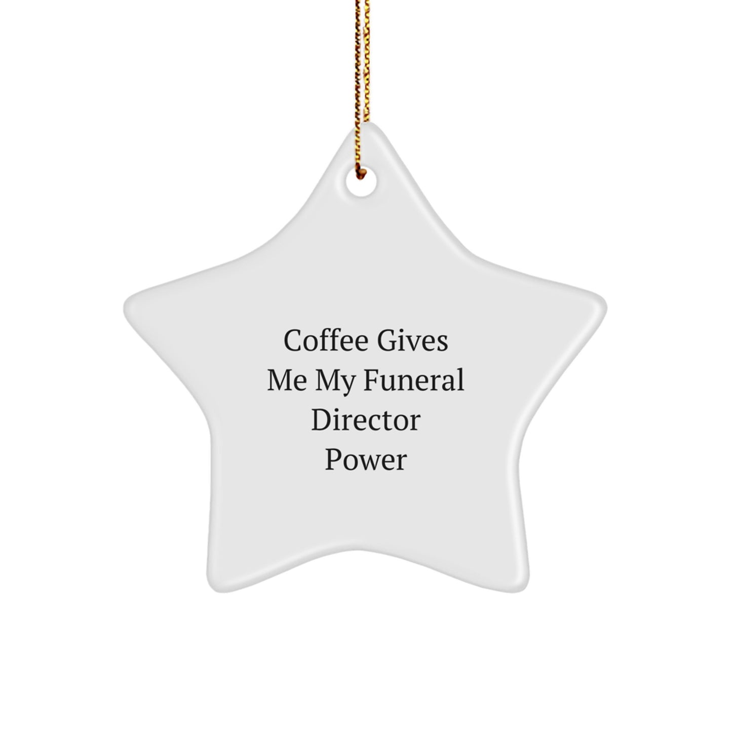 Funny Funeral Director Gifts from Men - 'Coffee Gives Me My Funeral Director Power' Star Ornament for Christmas - Image 1
